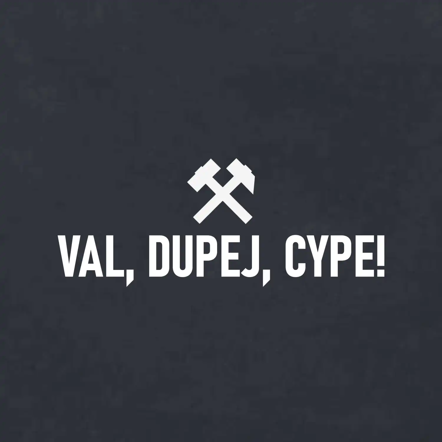VAL, DUPEJ, CYPE!﻿