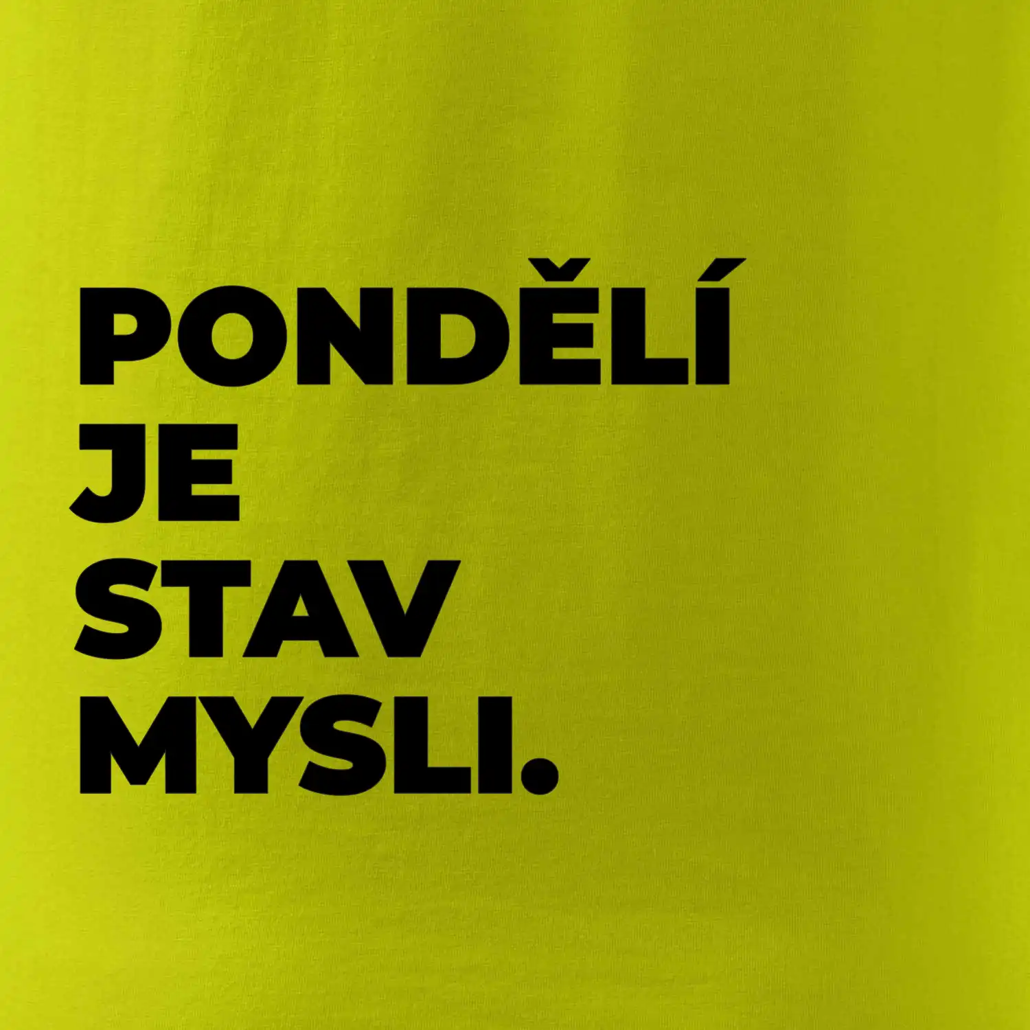 PONDĚLÍ JE STAV MYSLI.