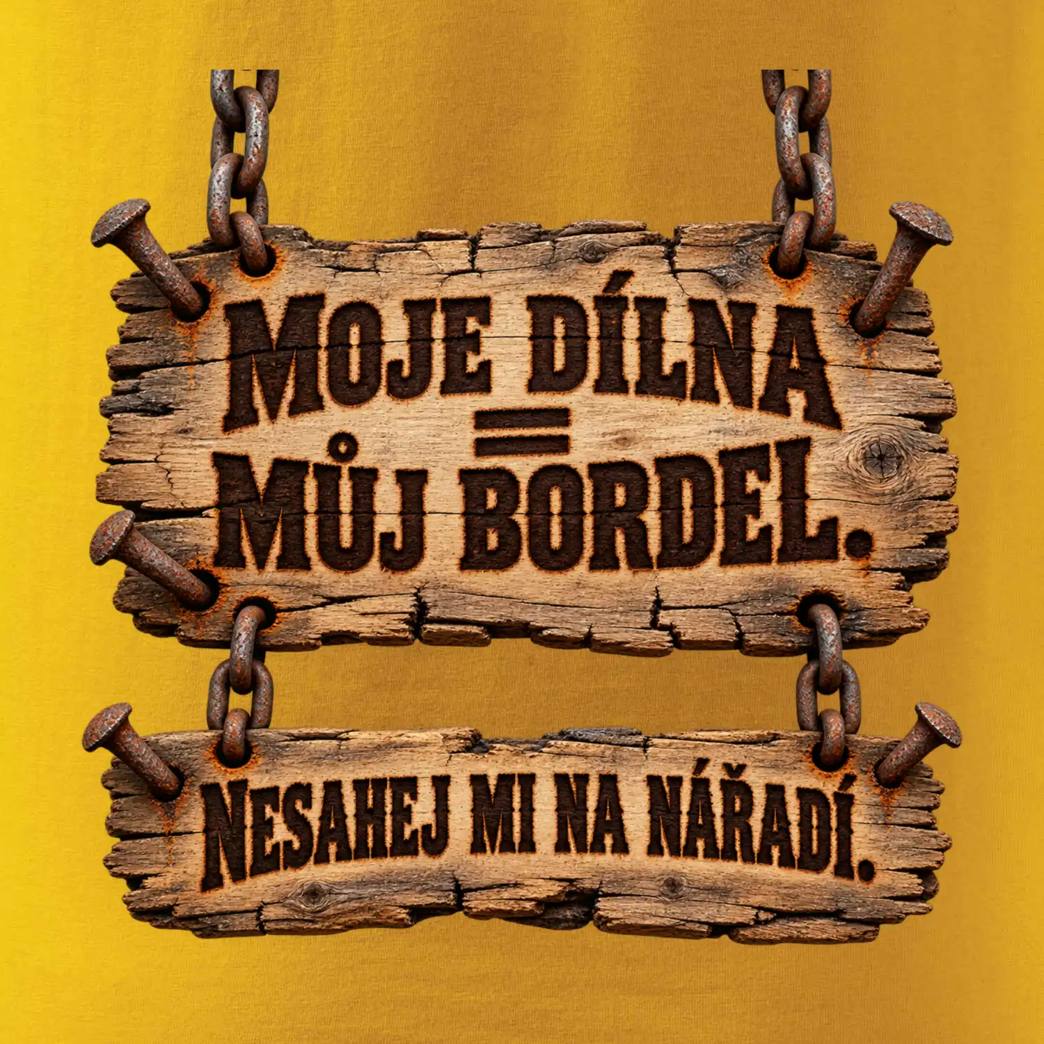 Moje dílna můj bordel nesahej na nářadí