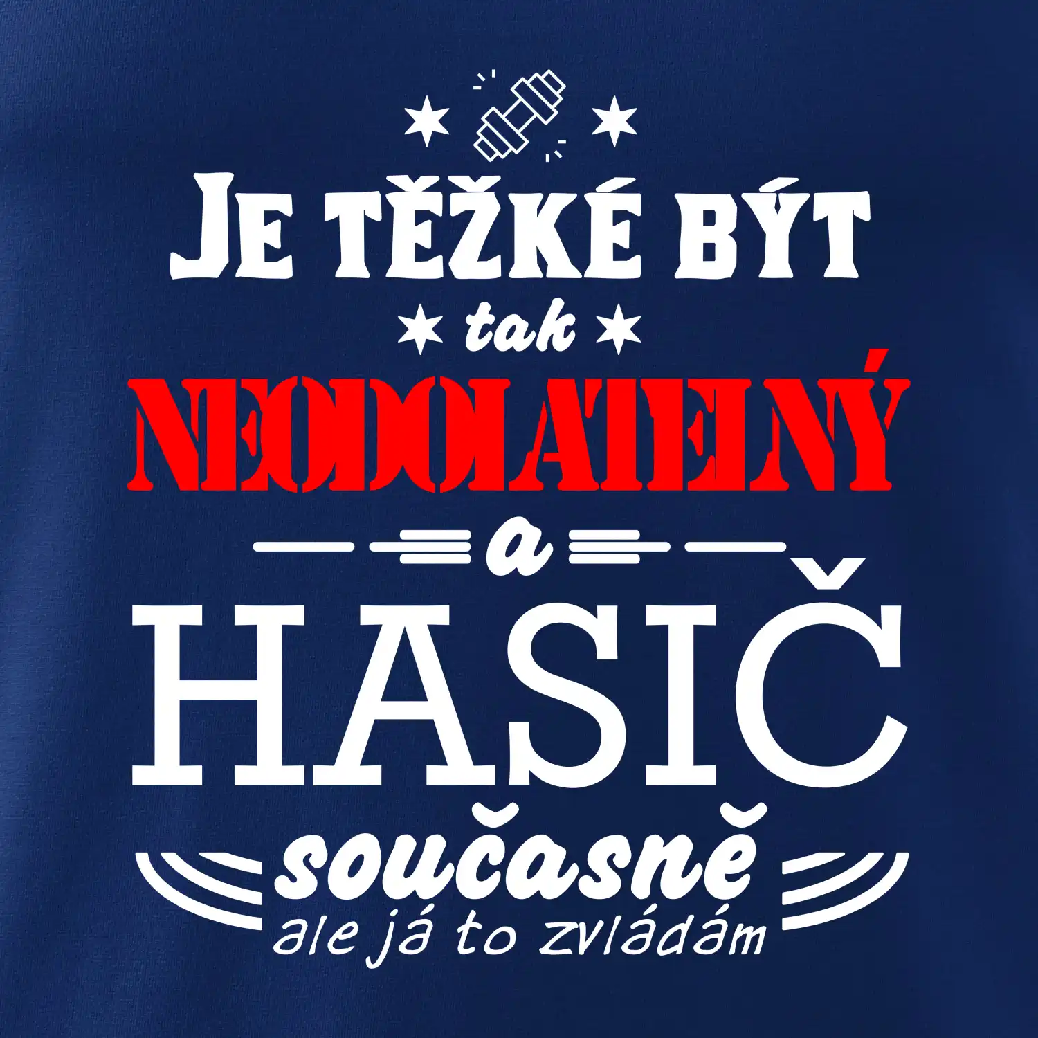 Je těžké být tak neodolatelný - hasič