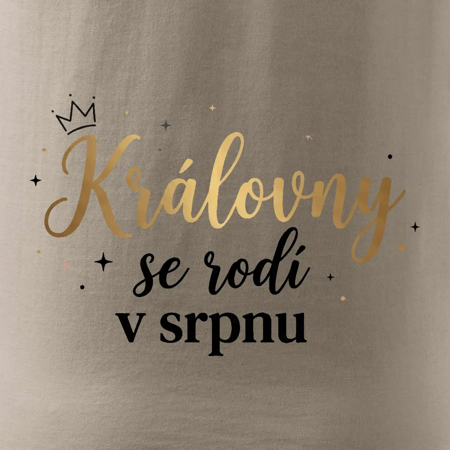Psací nápis - Královny se rodí v srpnu