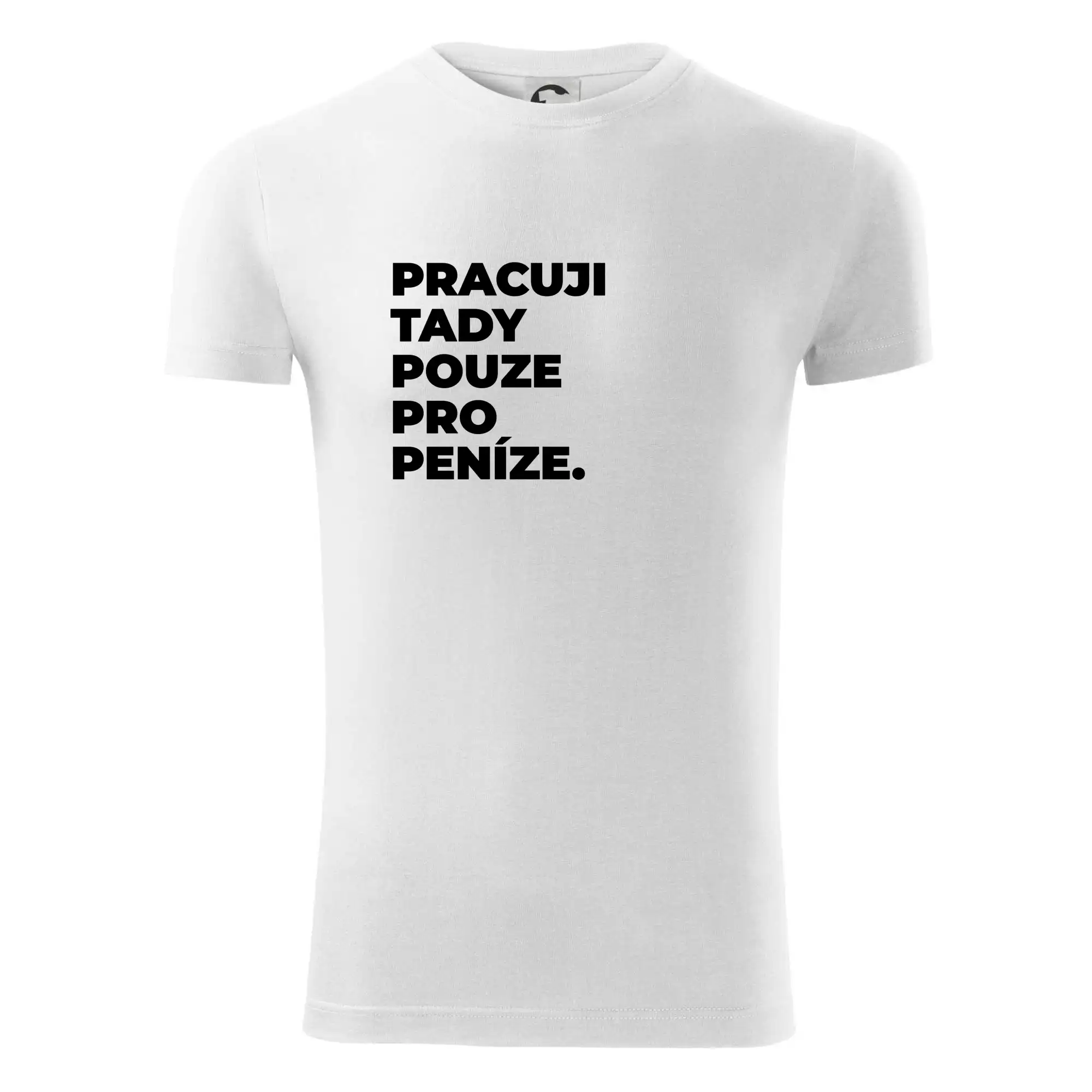 PRACUJI TADY POUZE PRO PENÍZE.