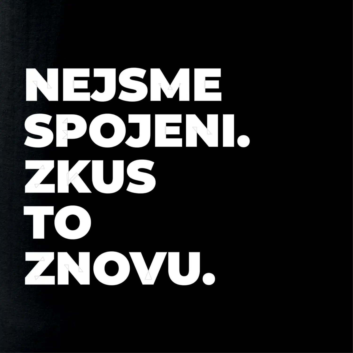 NEJSME SPOJENI. ZKUS TO ZNOVU.