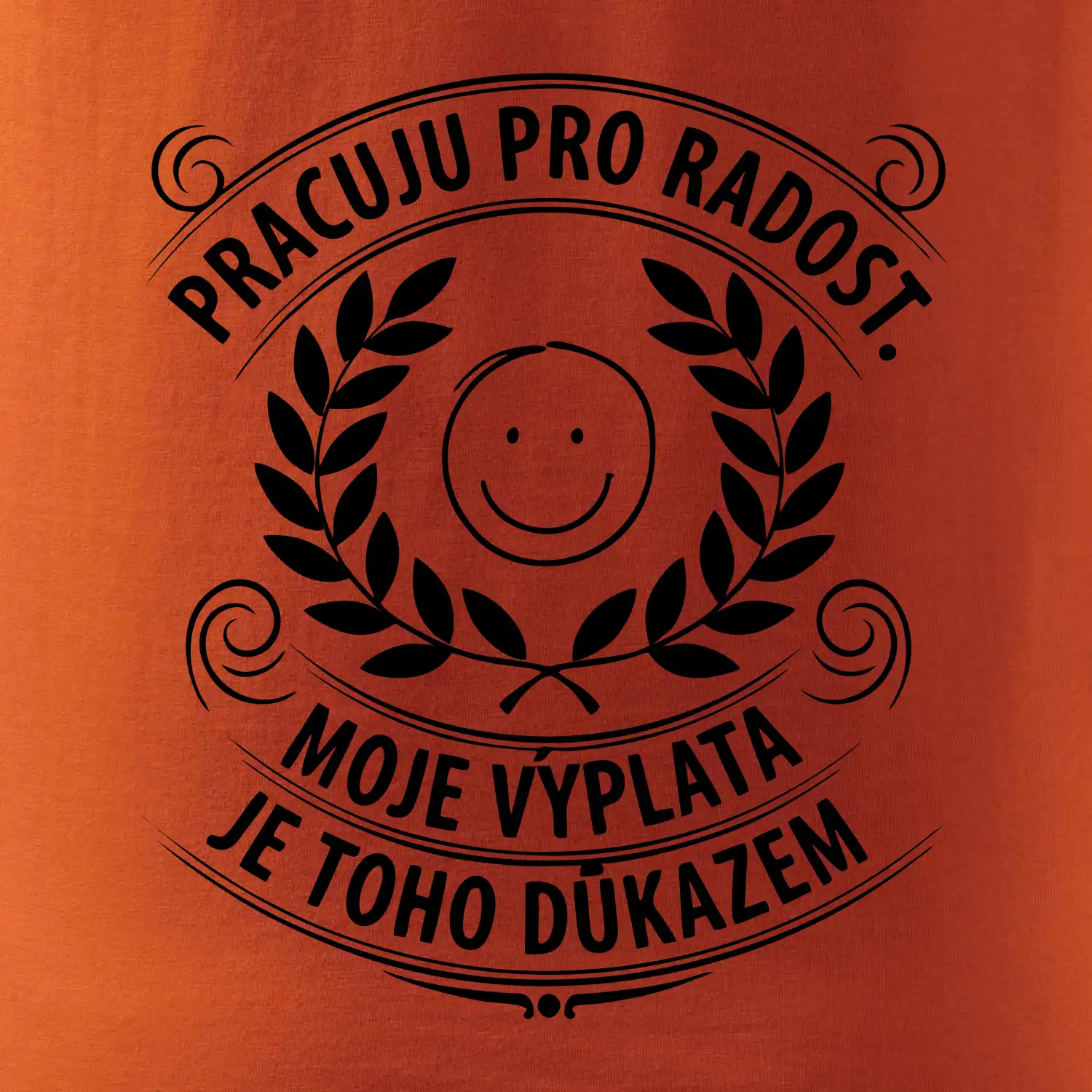 Pracuju pro radost. moje výplata je toho důkazem