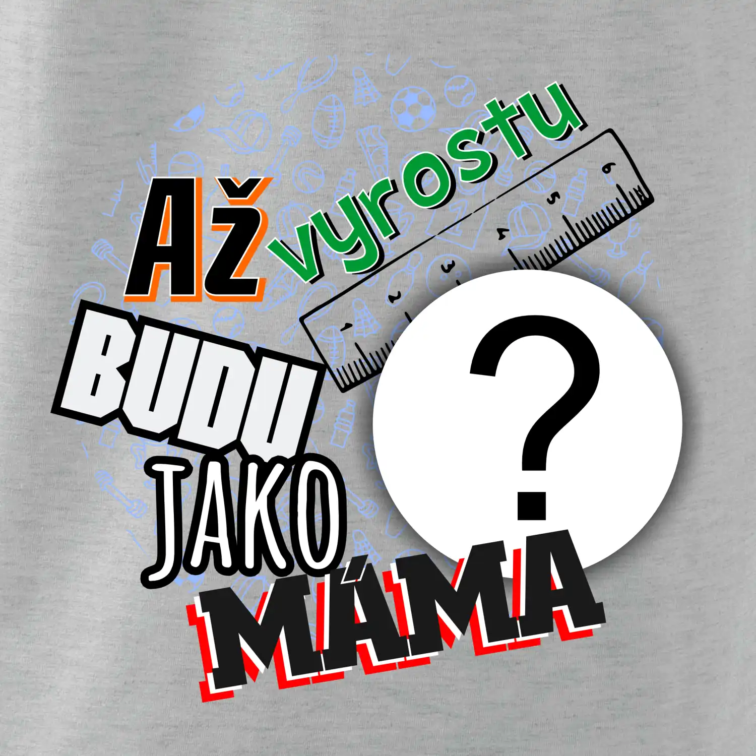 Až vyrostu budu jako máma - vlastní motiv