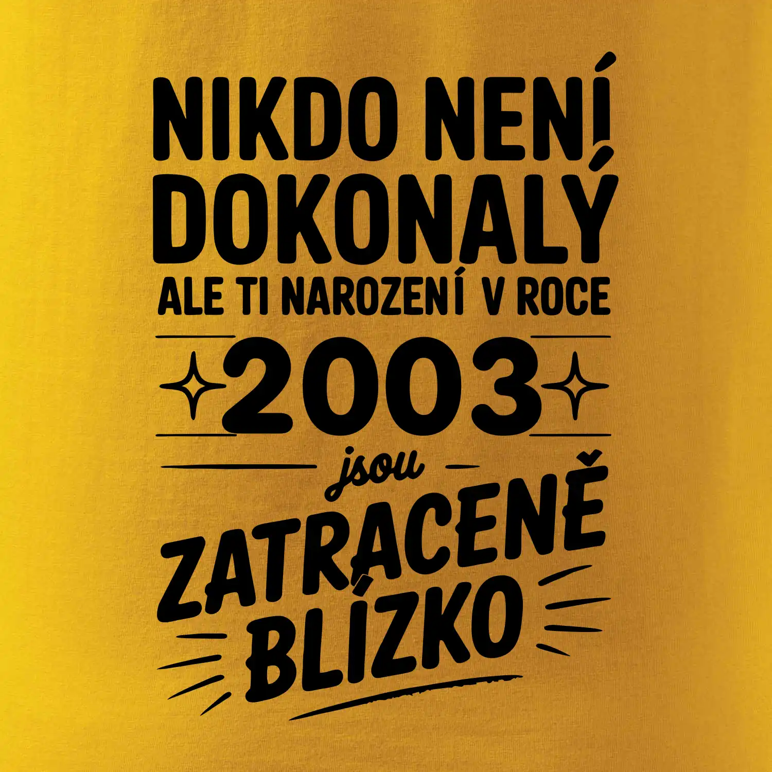 Nikdo není dokonalý ale ti narození v roce 2003 jsou zatraceně blízko