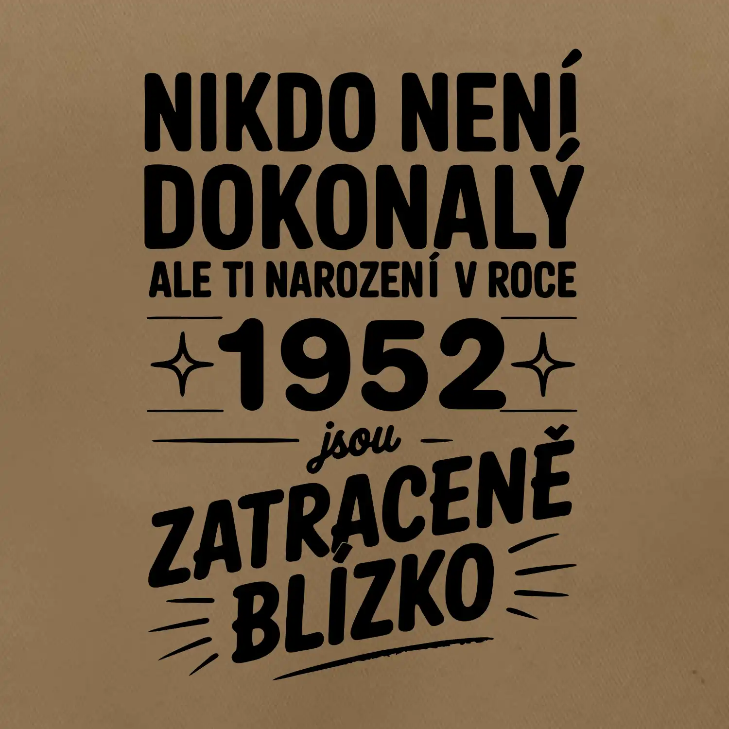Nikdo není dokonalý ale ti narození v roce 1952 jsou zatraceně blízko