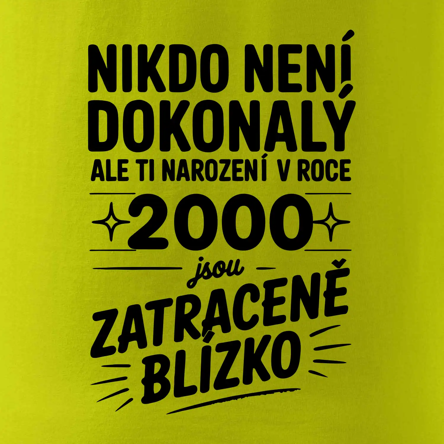 Nikdo není dokonalý ale ti narození v roce 2000 jsou zatraceně blízko