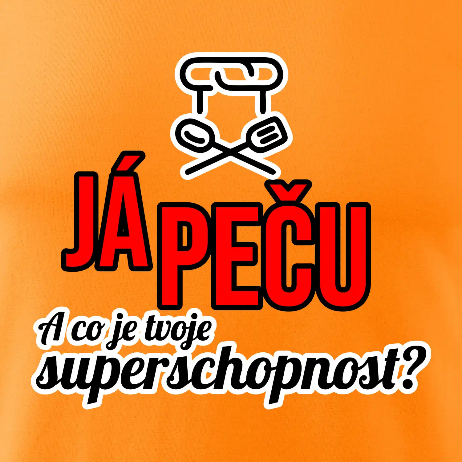 Já peču - tvoje superschopnost? rovný nápis