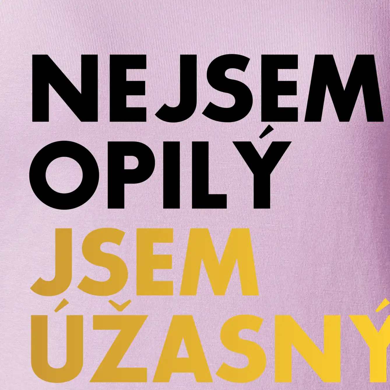 Nejsem opilý jsem úžasný