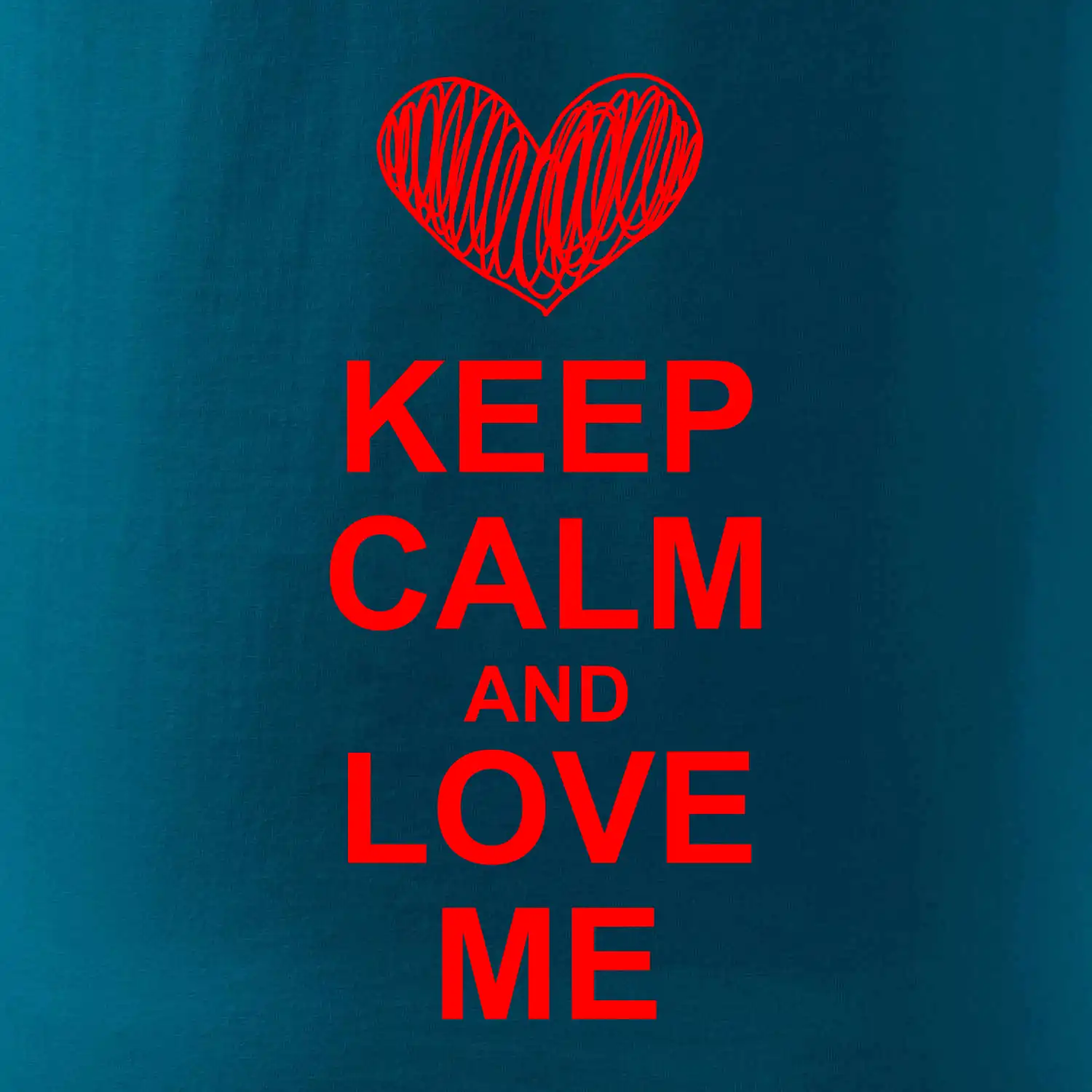 Keep calm and love me