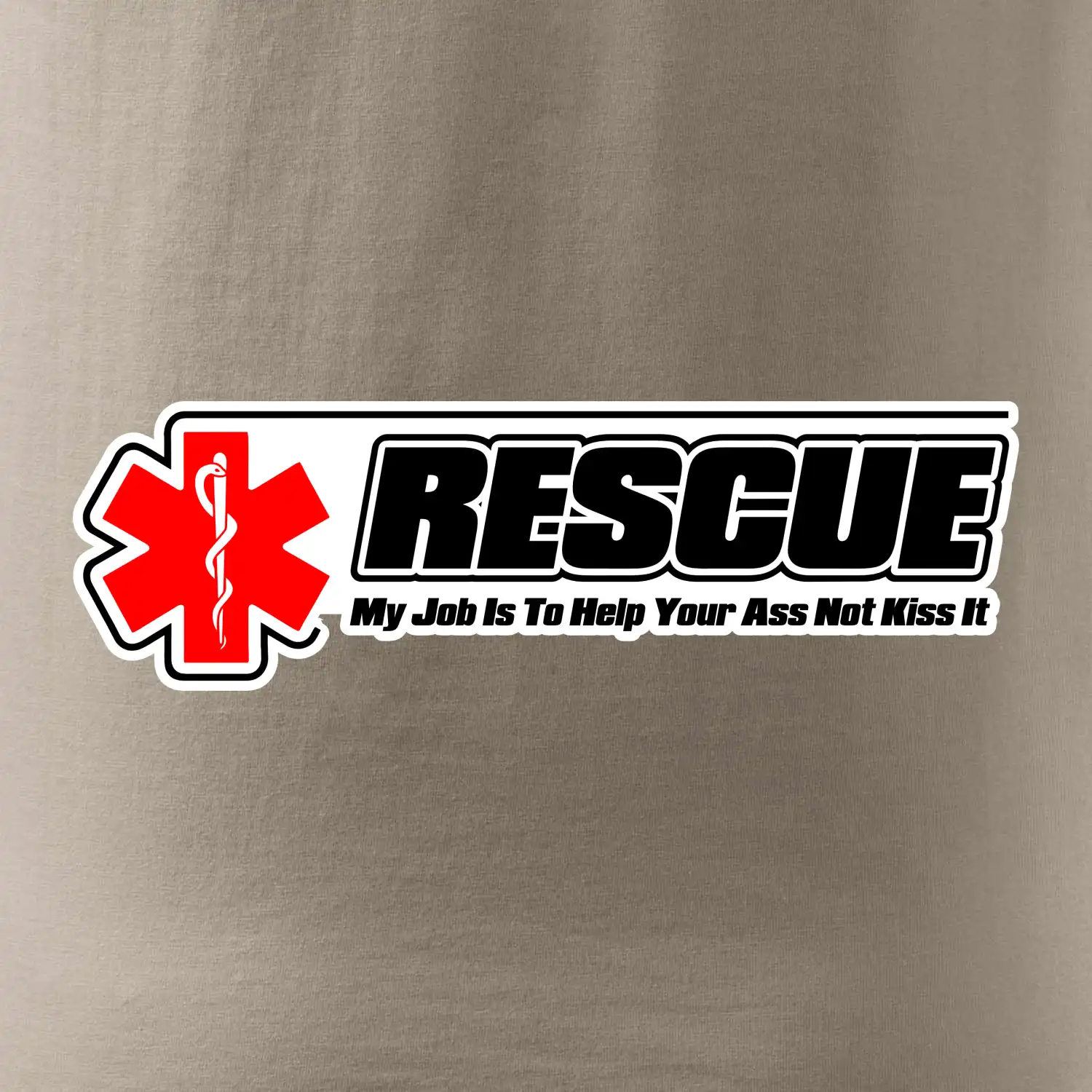 Rescue My Job Is To Help Your Ass Not Kiss It