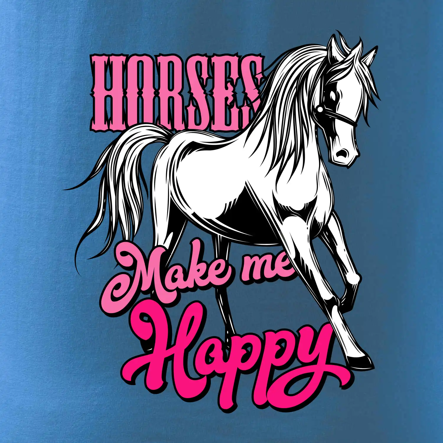 Horses Make me Happy