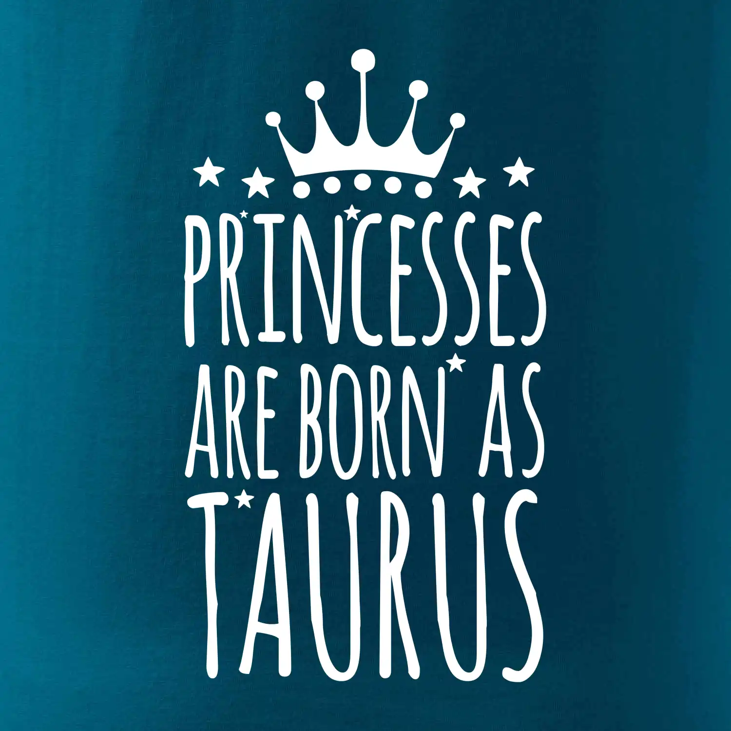 Princesses are born as Taurus - Býk