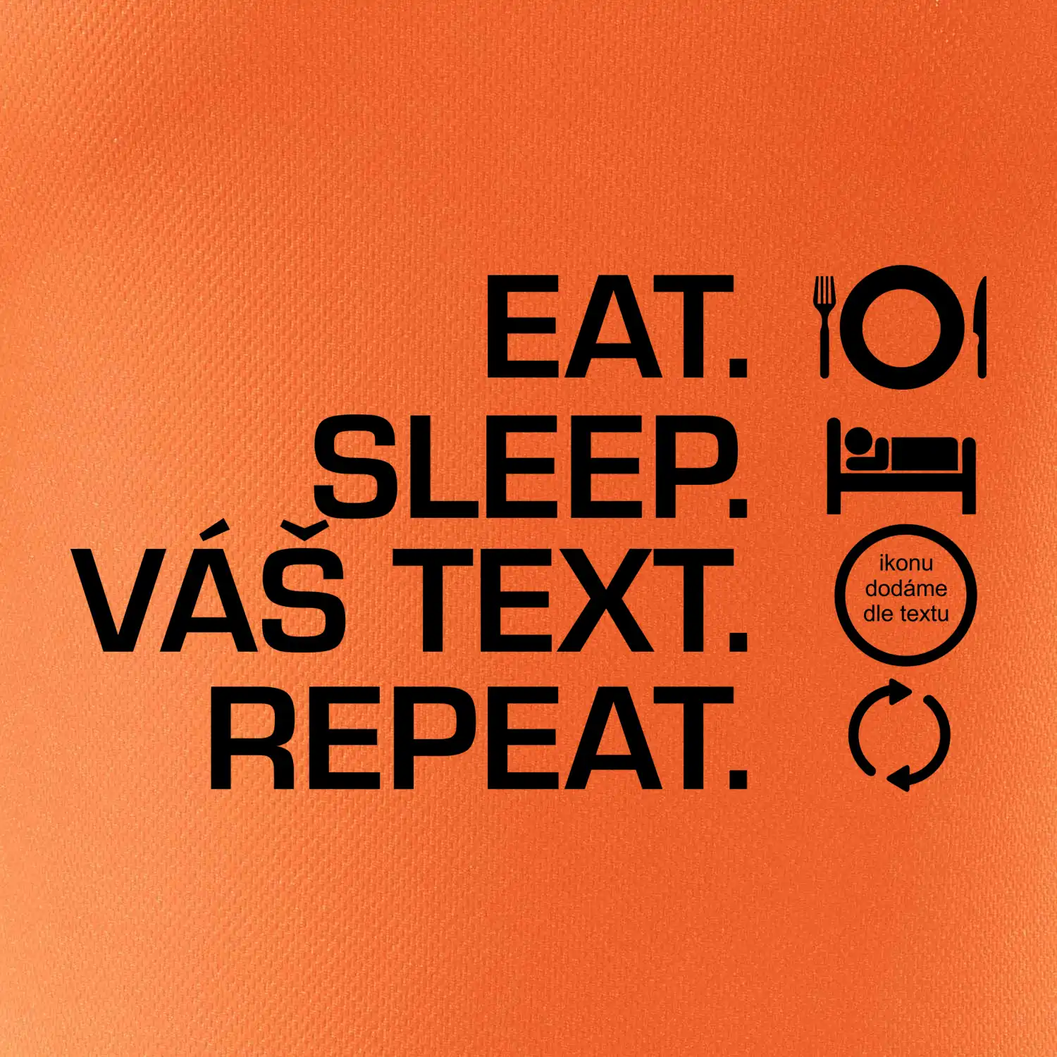 Eat sleep repeat vlastní text