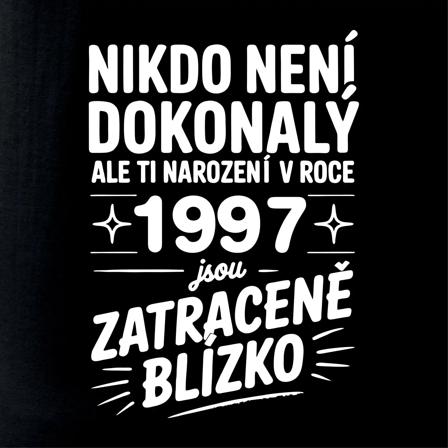 Nikdo není dokonalý ale ti narození v roce 1997 jsou zatraceně blízko