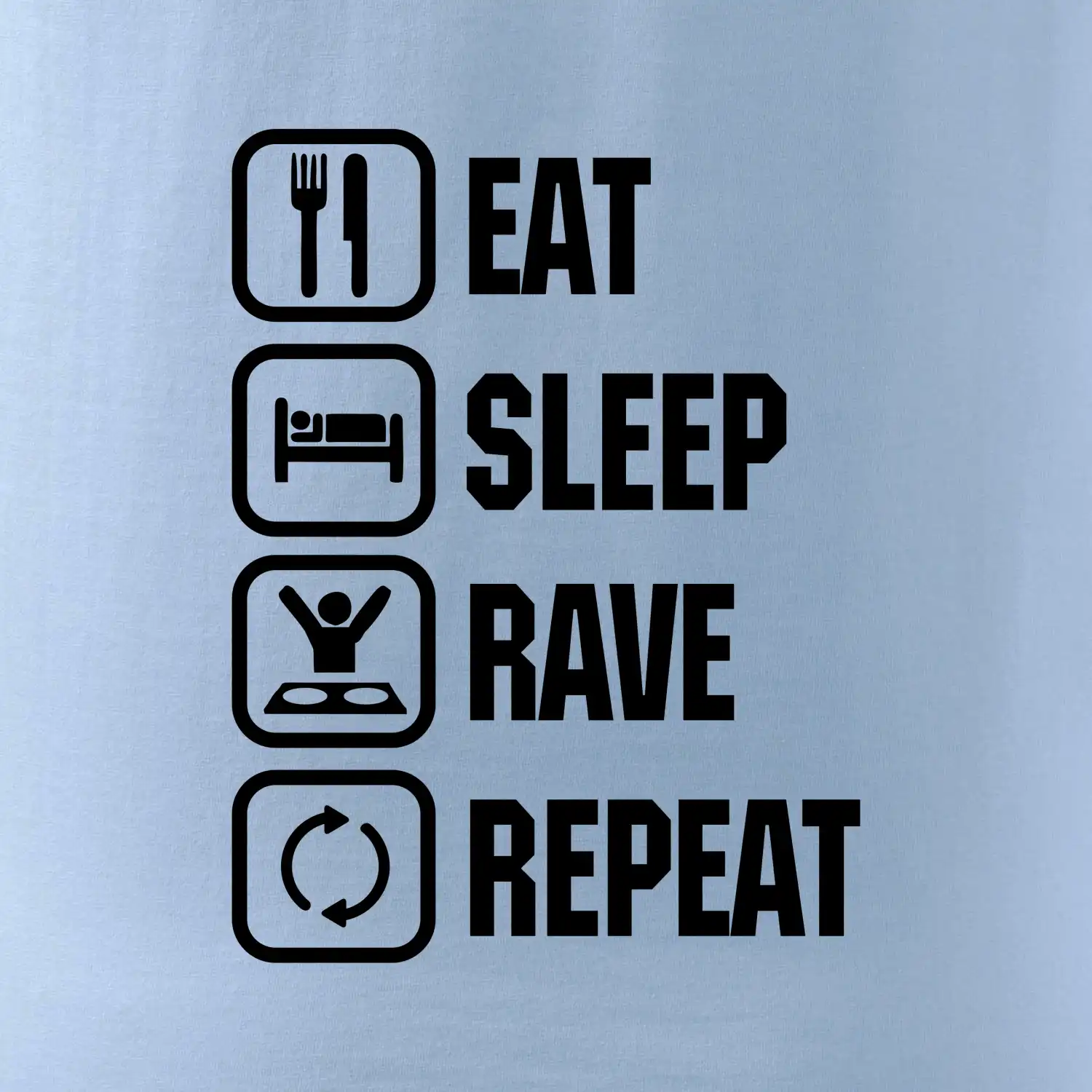 Eat sleep rave repeat