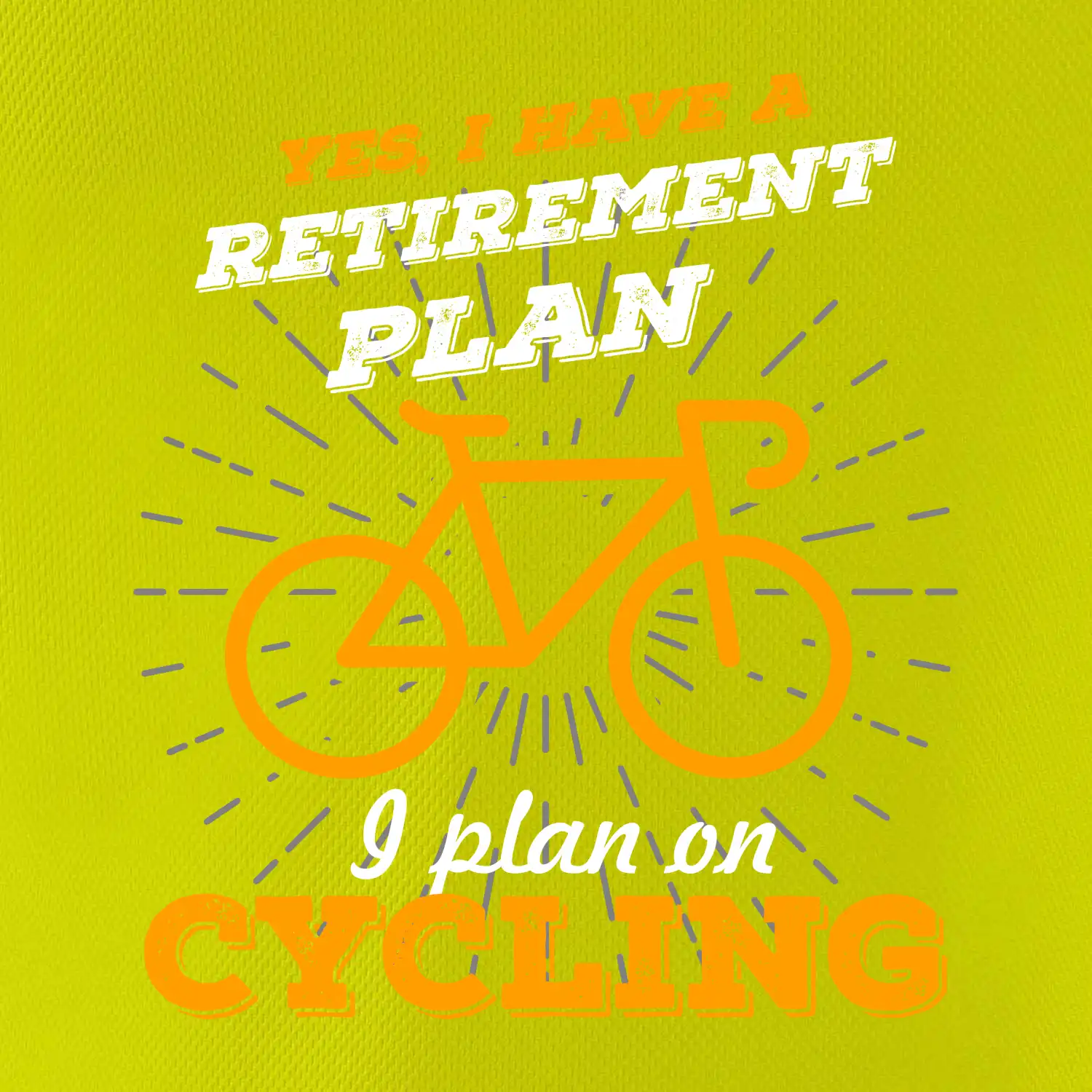 Oranžové kolo - Yes, I have a retirement plan, I plan on cycling