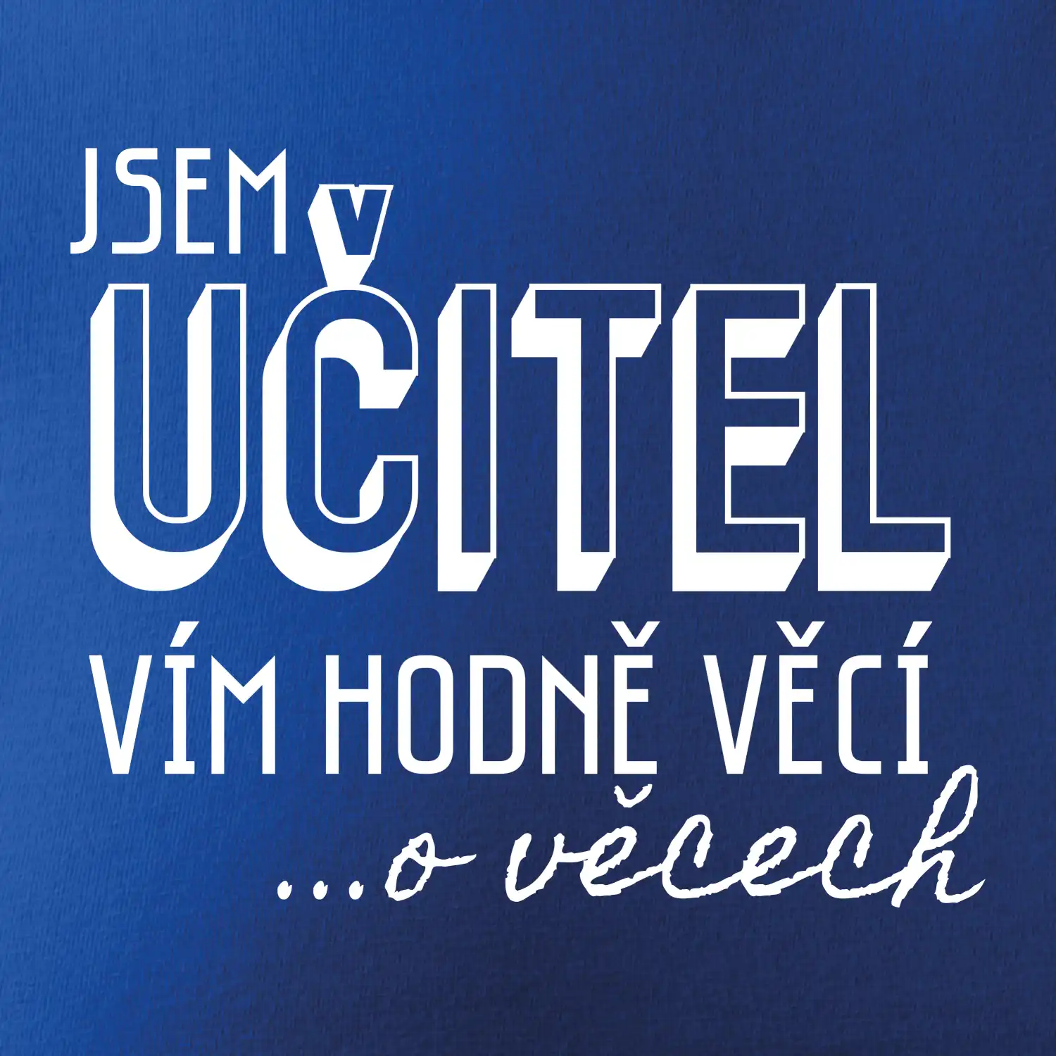 Jsem učitel, vím hodně věcí