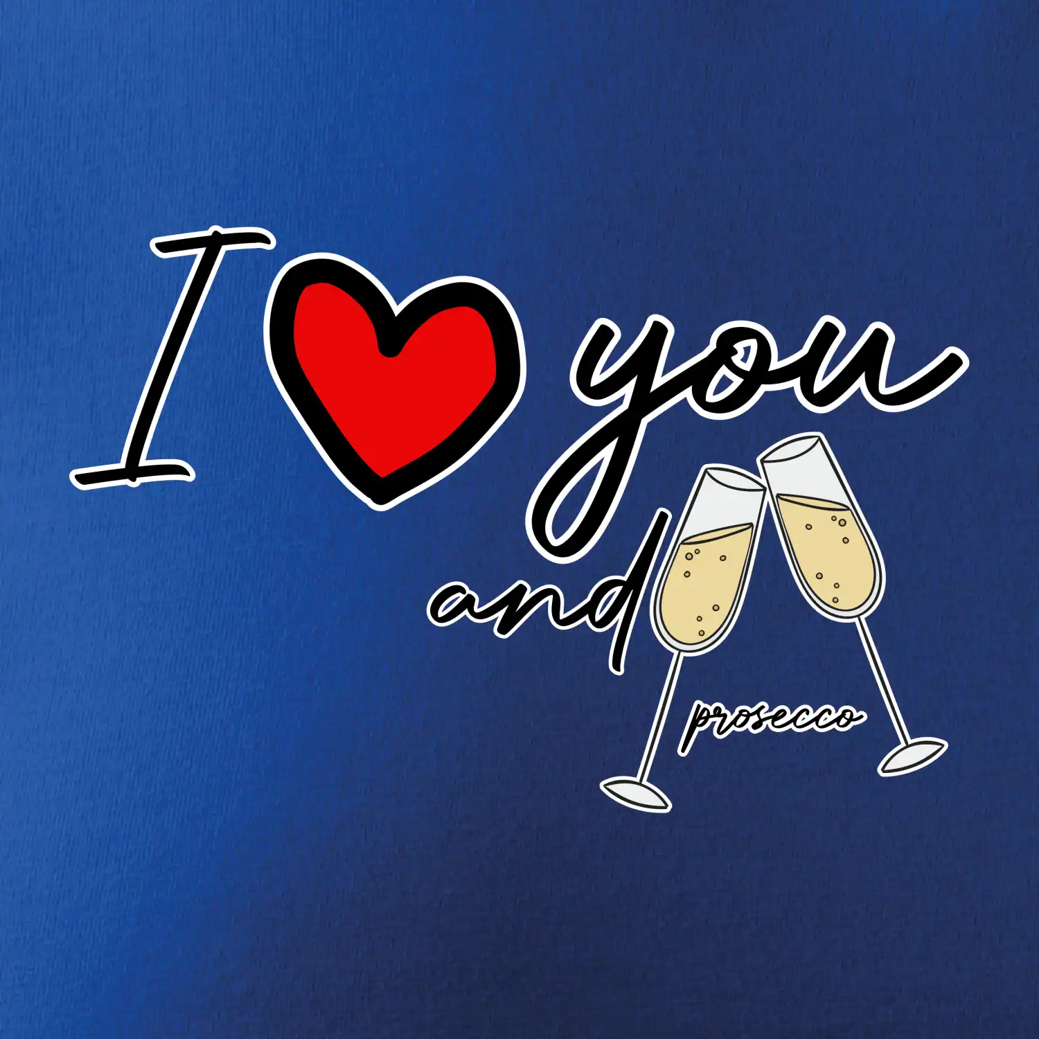 I love you and prosecco