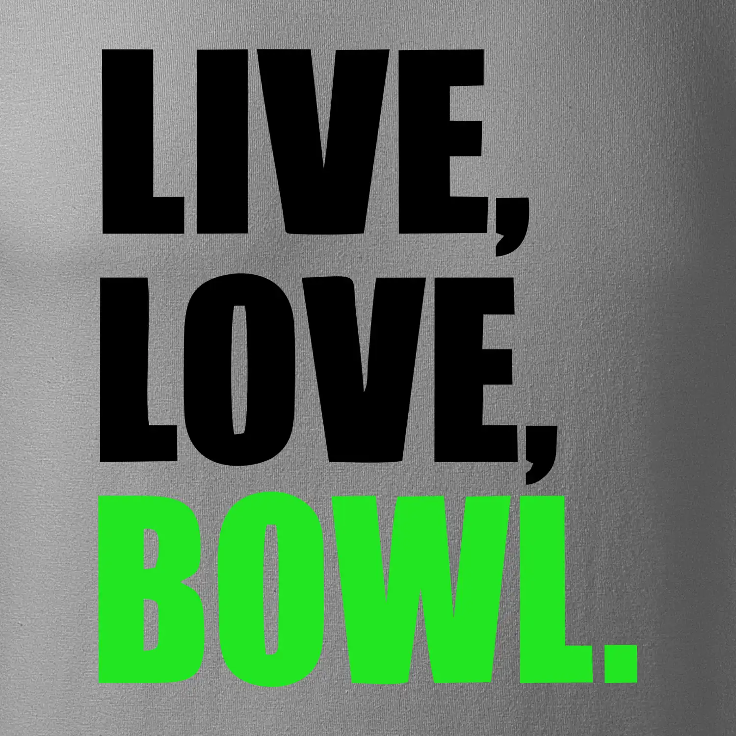 Live, Love, Bowl