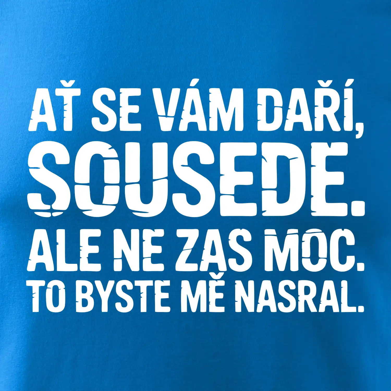 Ať se vám daří sousede