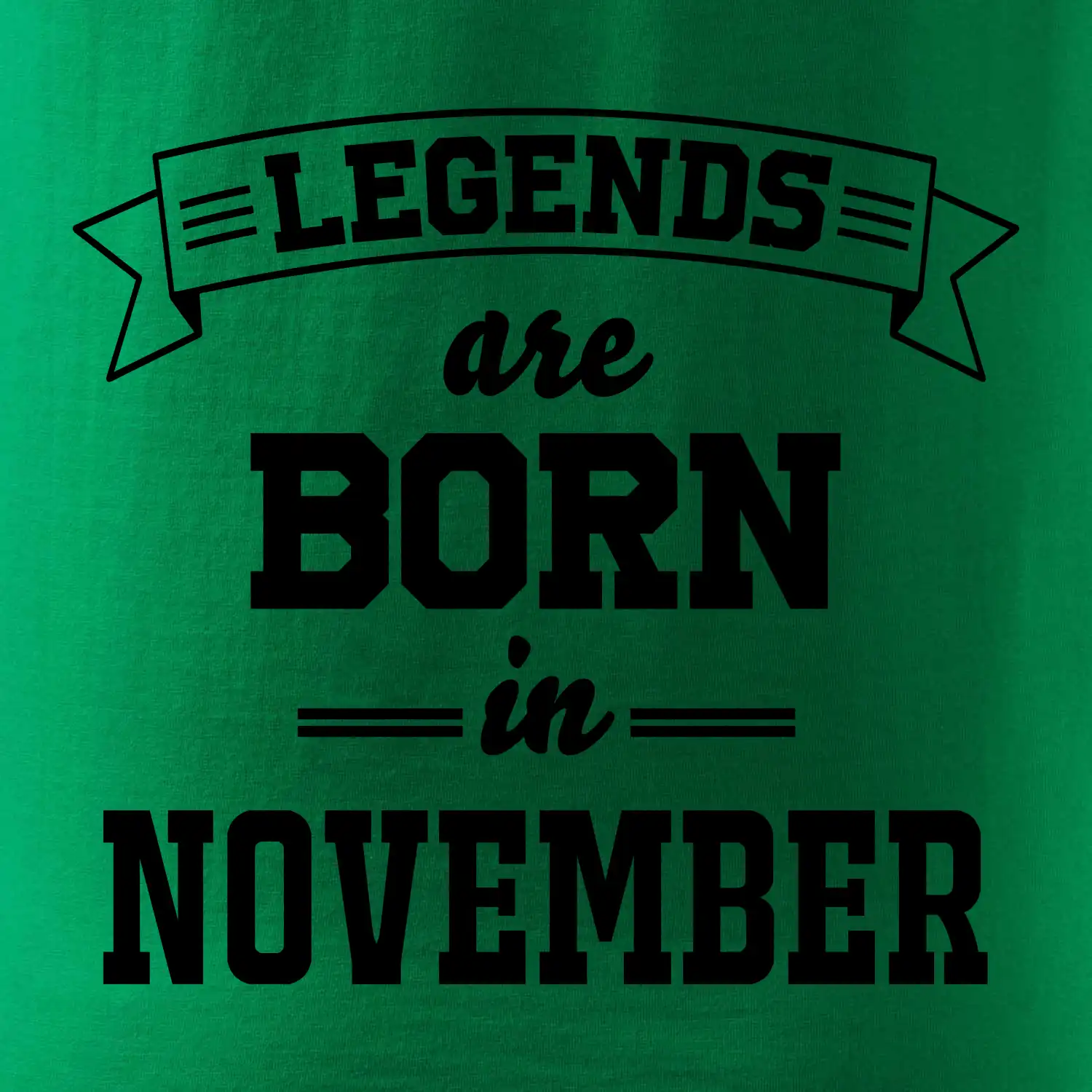 Legends are born in November