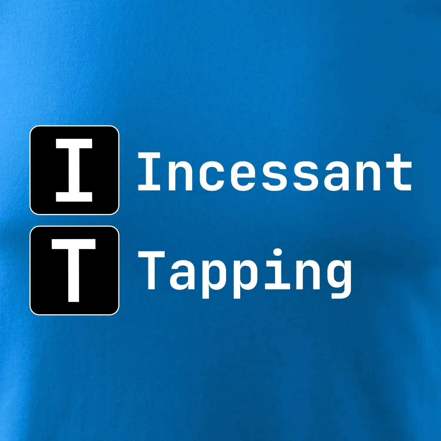 IT Nápis Incessant Tapping