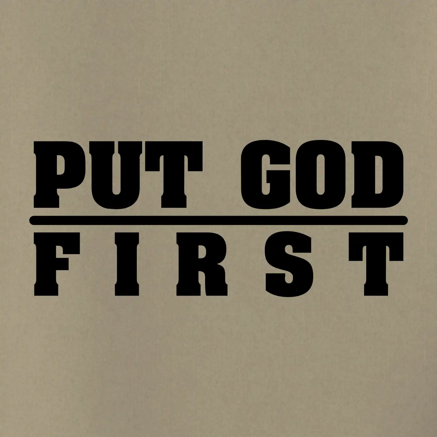 Put God first tlustý nápis