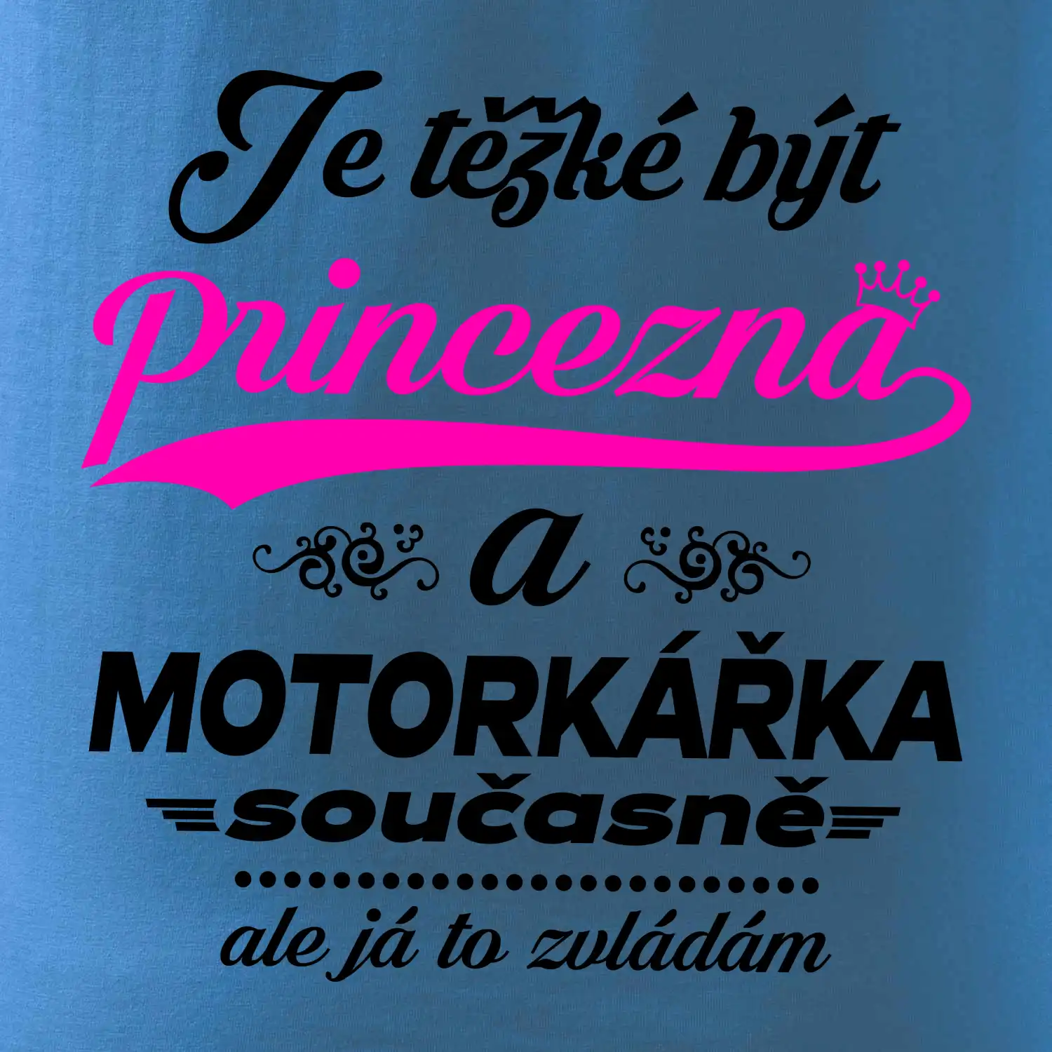 Je těžké být princezna - motorkářka