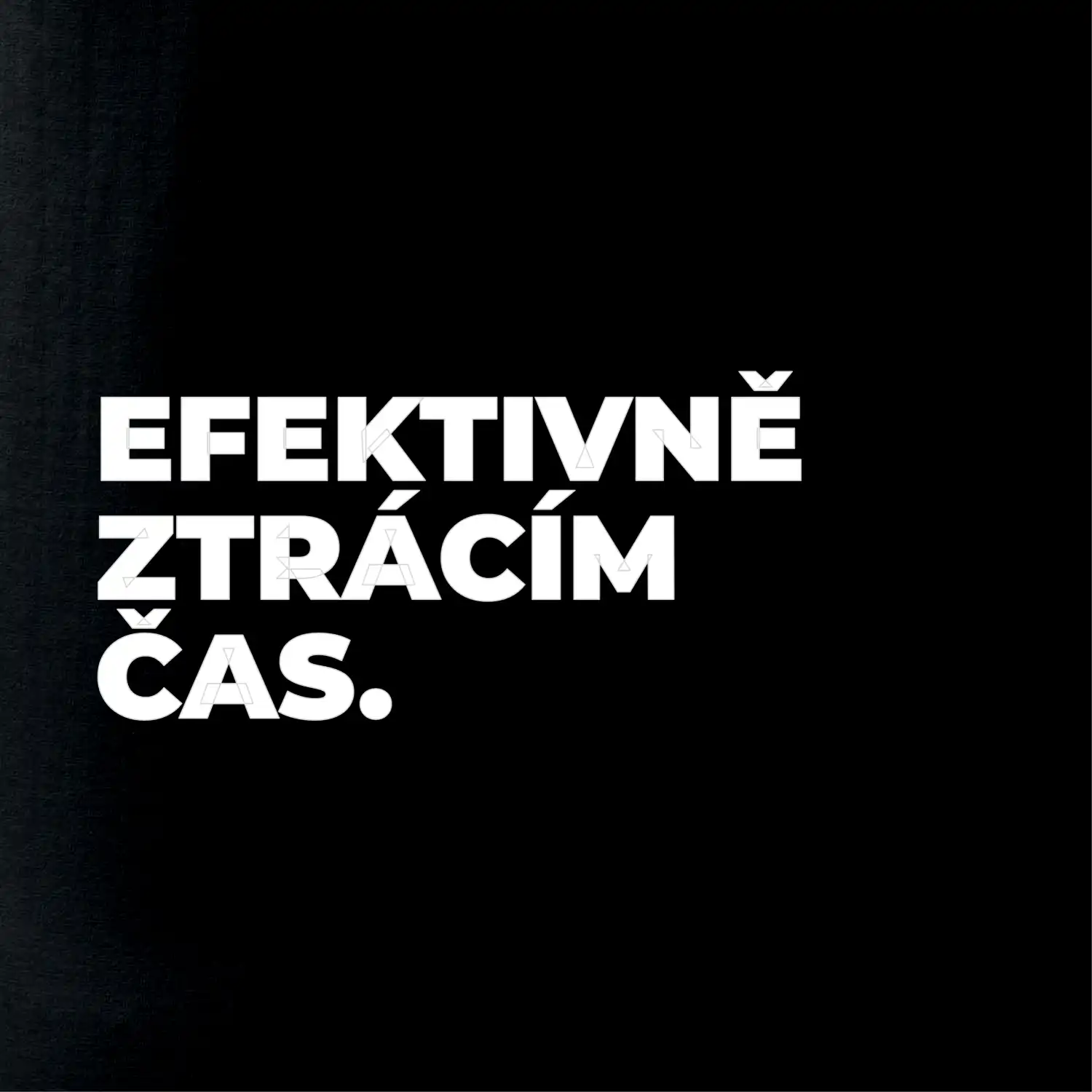 EFEKTIVNĚ ZTRÁCÍM ČAS.