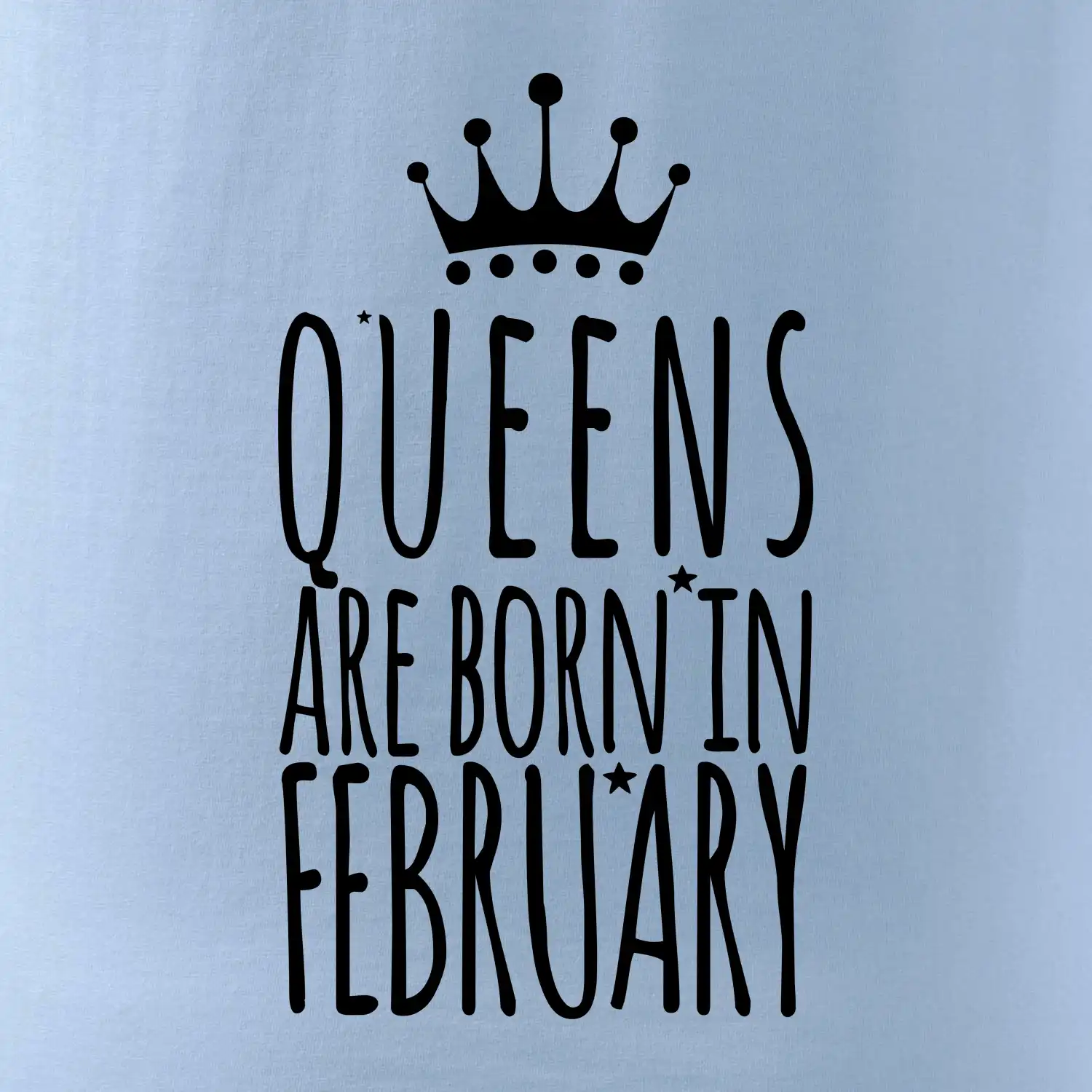 Queens are born in February