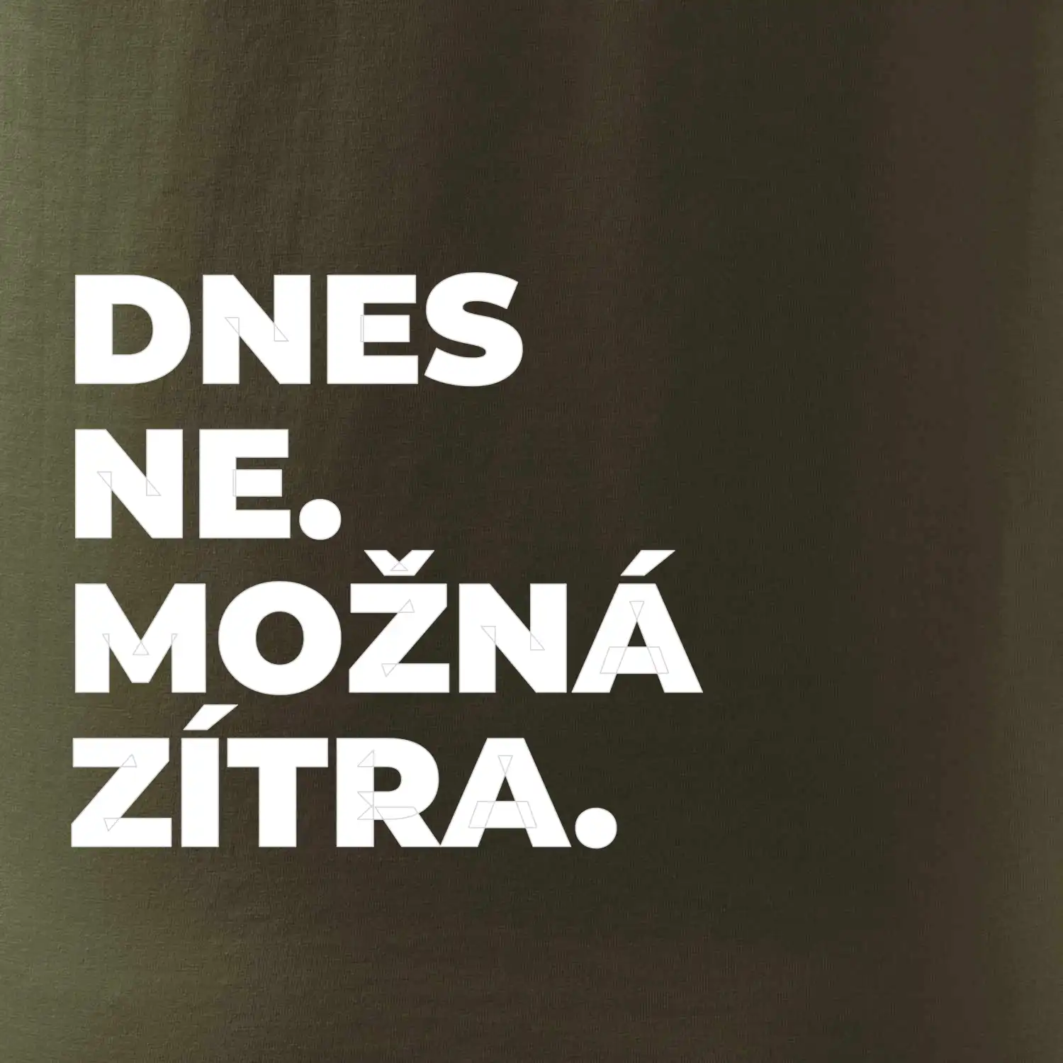 DNES NE. MOŽNÁ ZÍTRA.