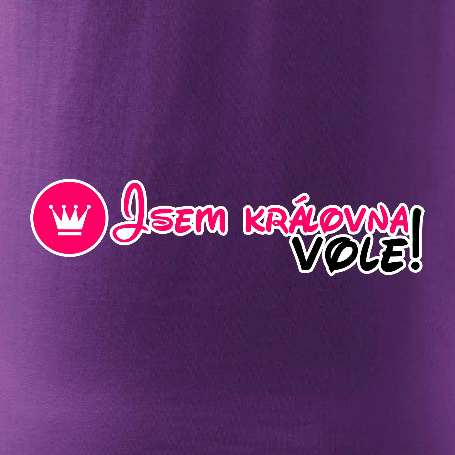 Jsem královna vole!