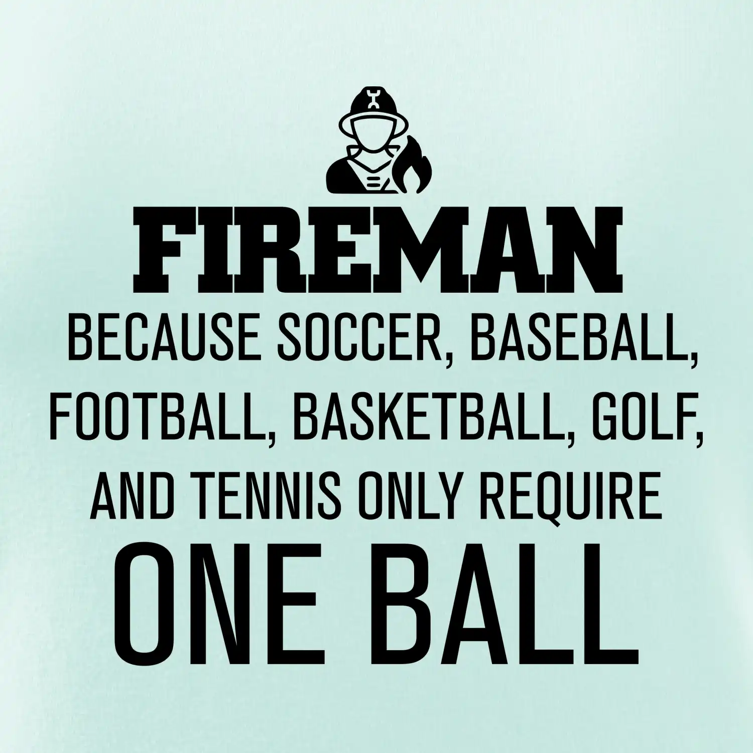 Fireman  beacause one ball