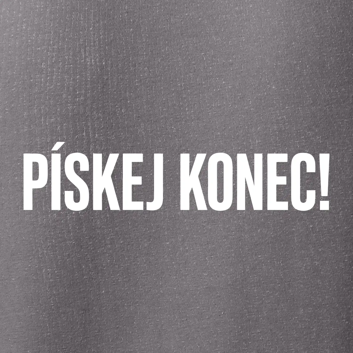 Pískej konec!