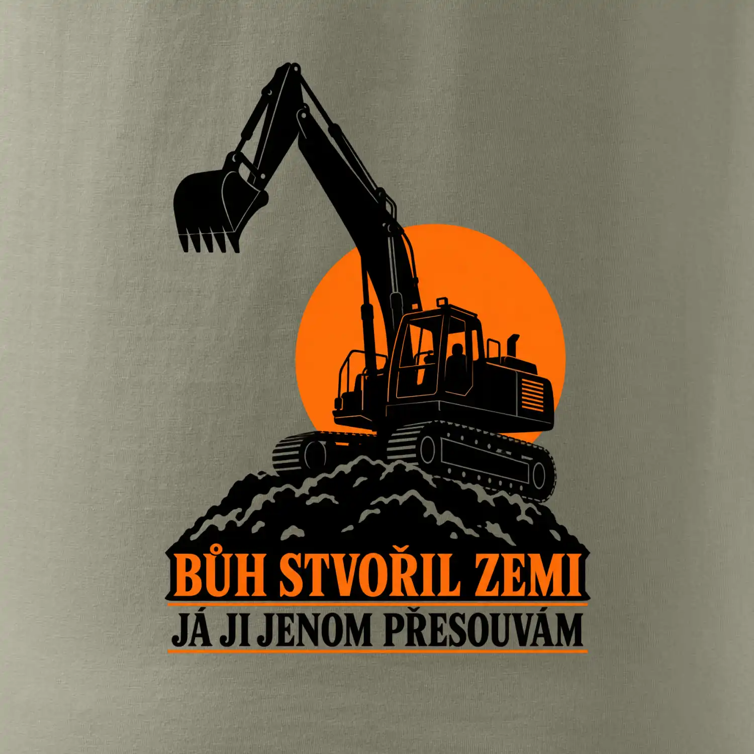 Bůh stvořil zemi bagrista ji přesouvá