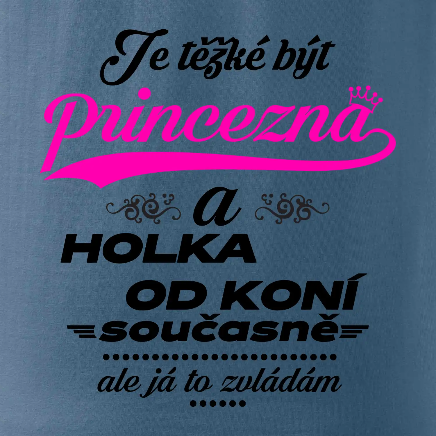 Je těžké být princezna a holka od koní
