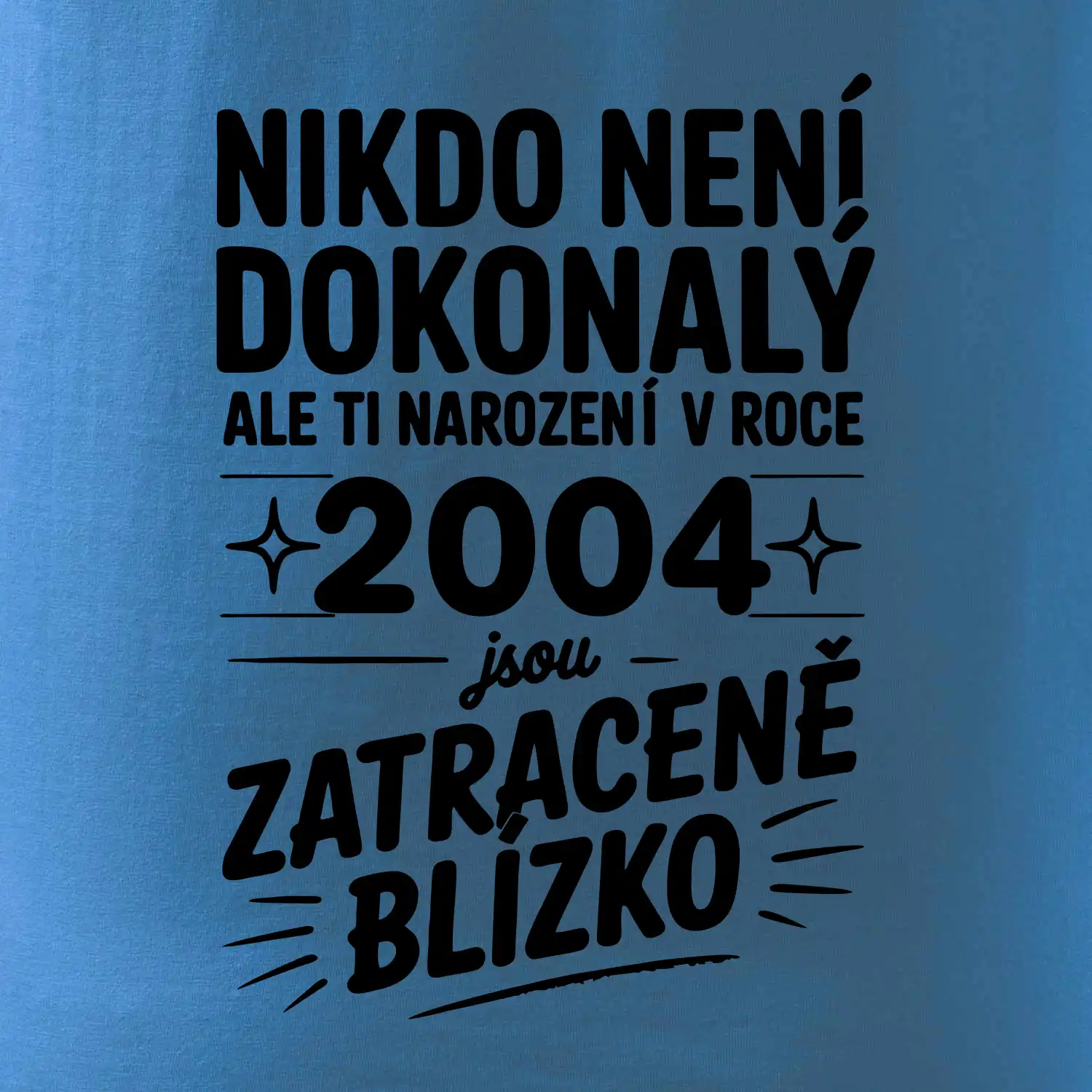 Nikdo není dokonalý ale ti narození v roce 2004 jsou zatraceně blízko