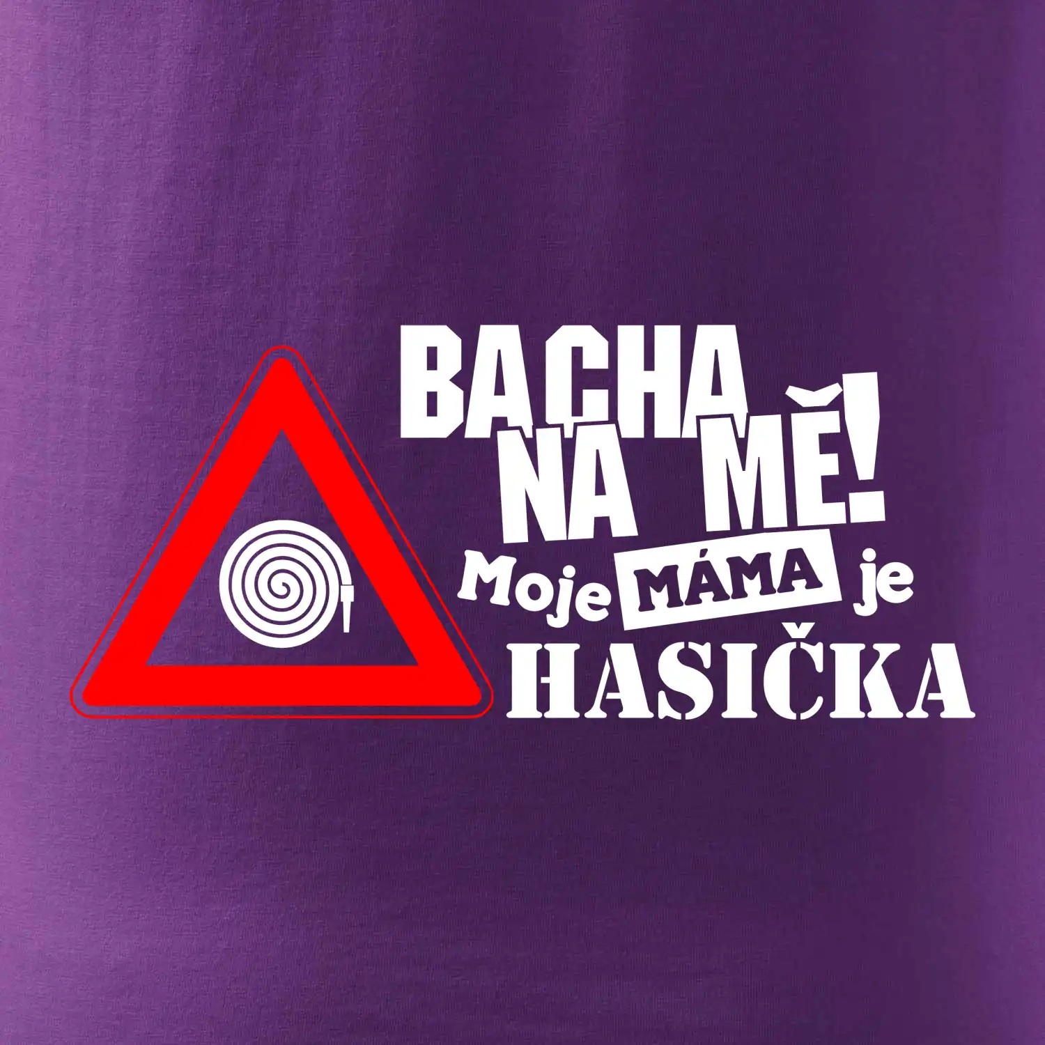Bacha na mě! Moje máma je hasička
