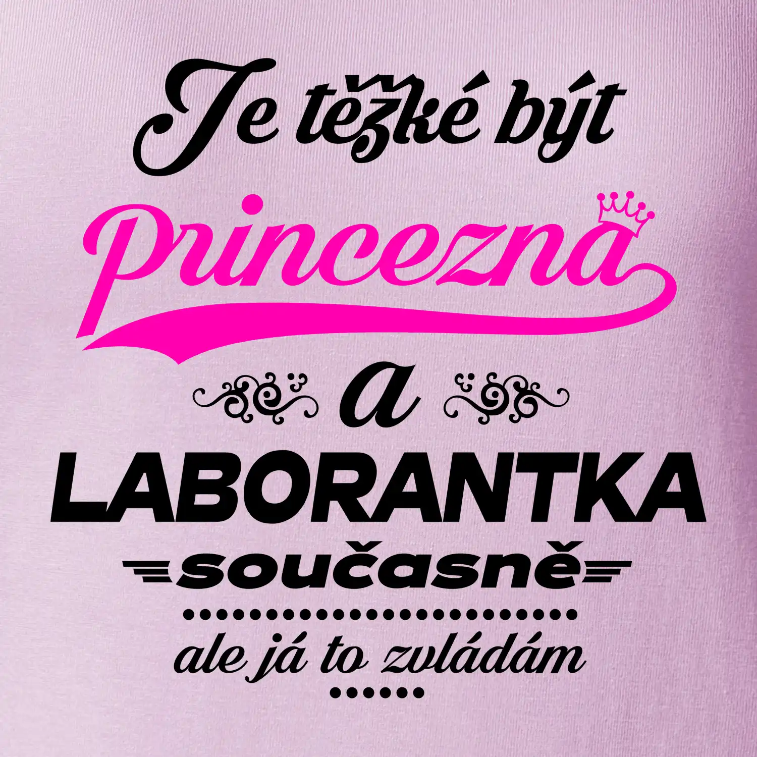 Je těžké být princezna - laborantka