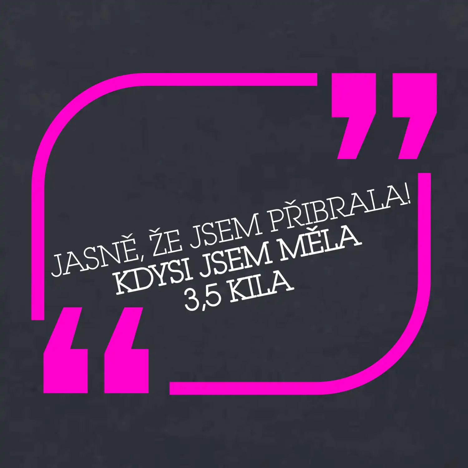Jasně, že jsem přibrala