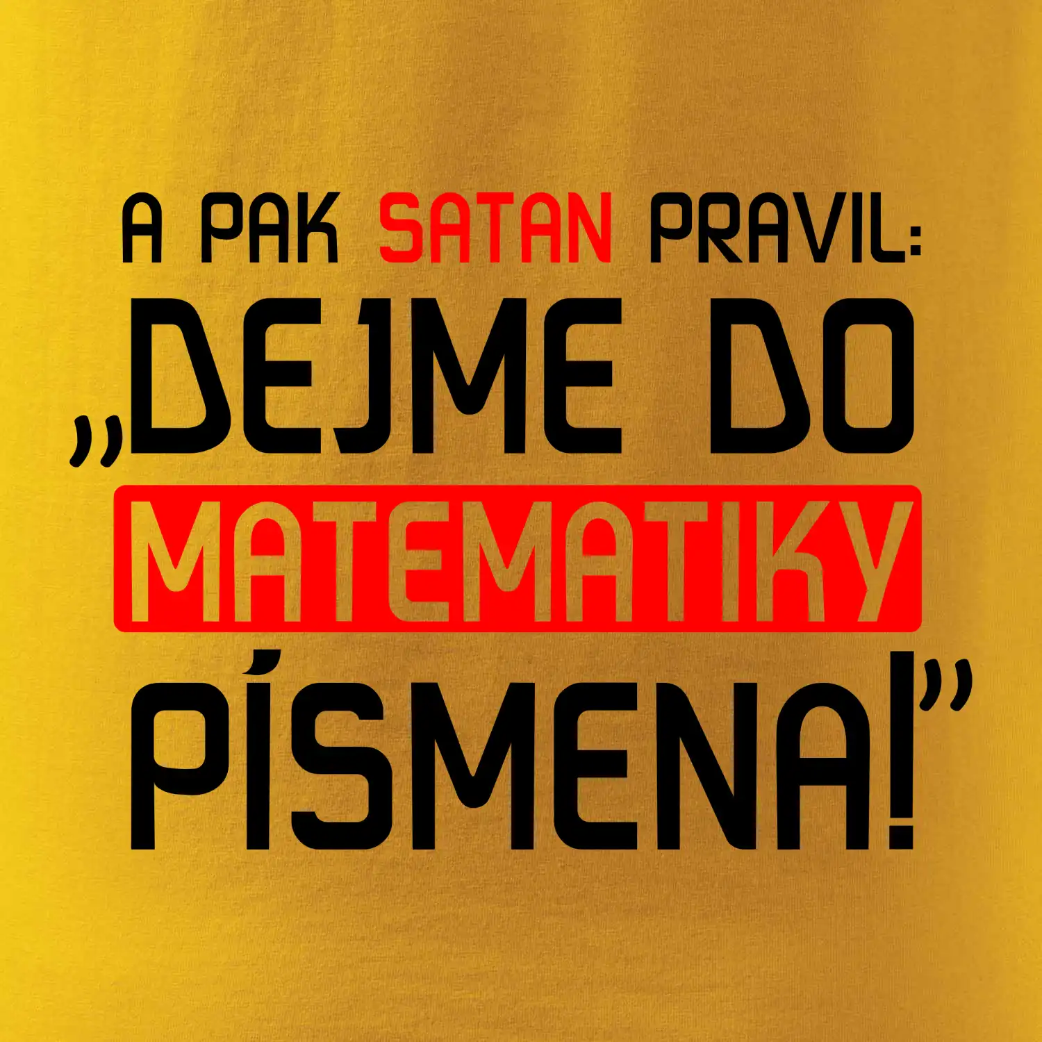 A pak satan pravil dejme do matematiky písmena