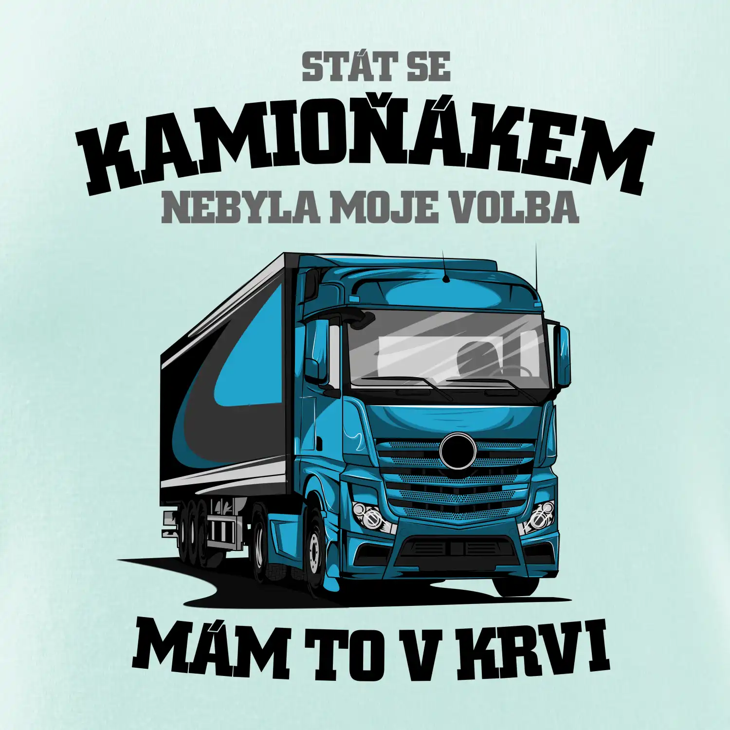 Stát se kamioňákem nebyla moje volba