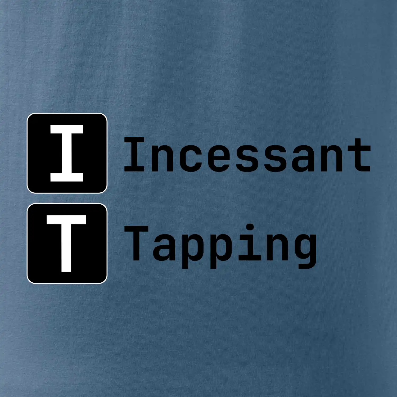 IT Nápis Incessant Tapping