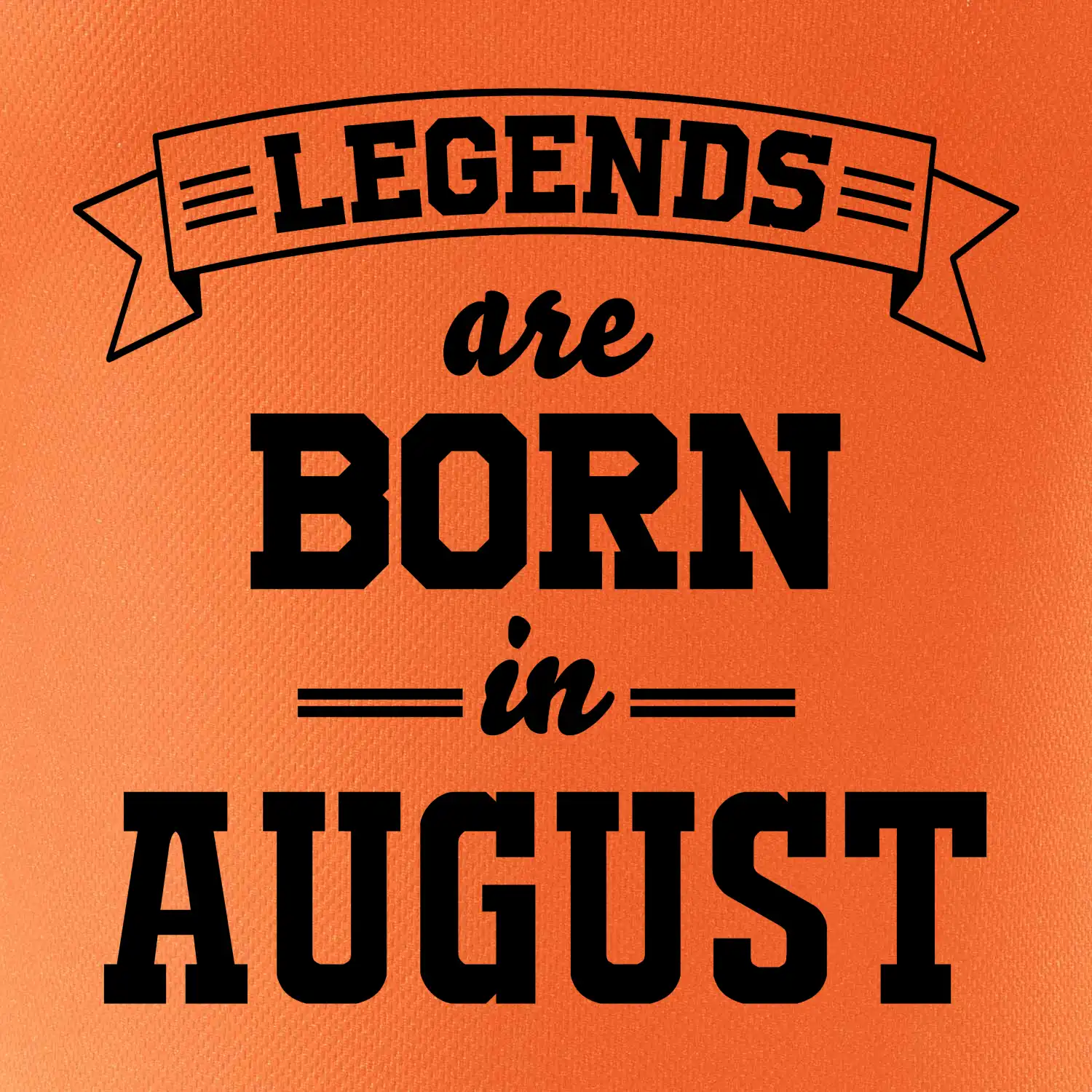 Legends are born in August