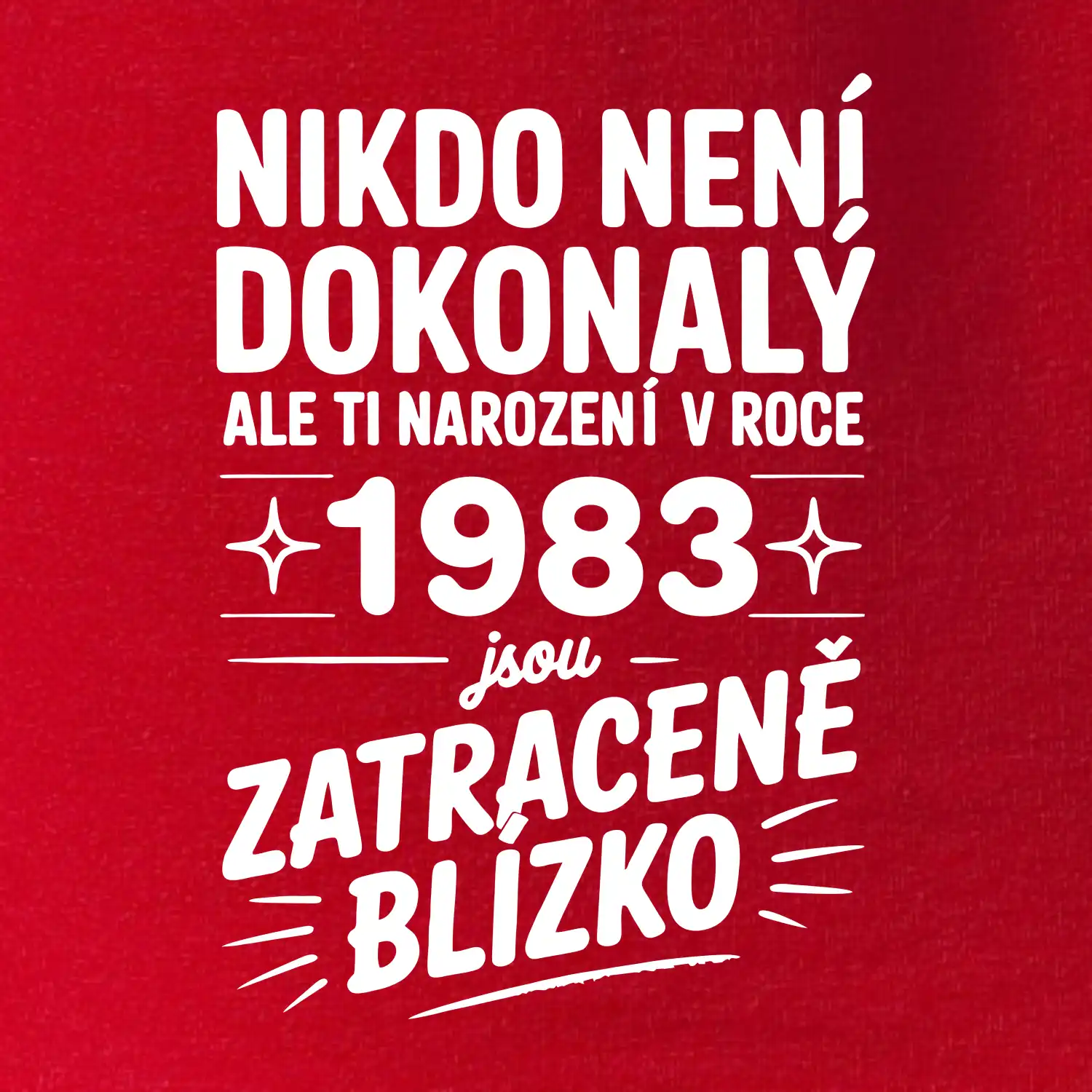 Nikdo není dokonalý ale ti narození v roce 1983 jsou zatraceně blízko