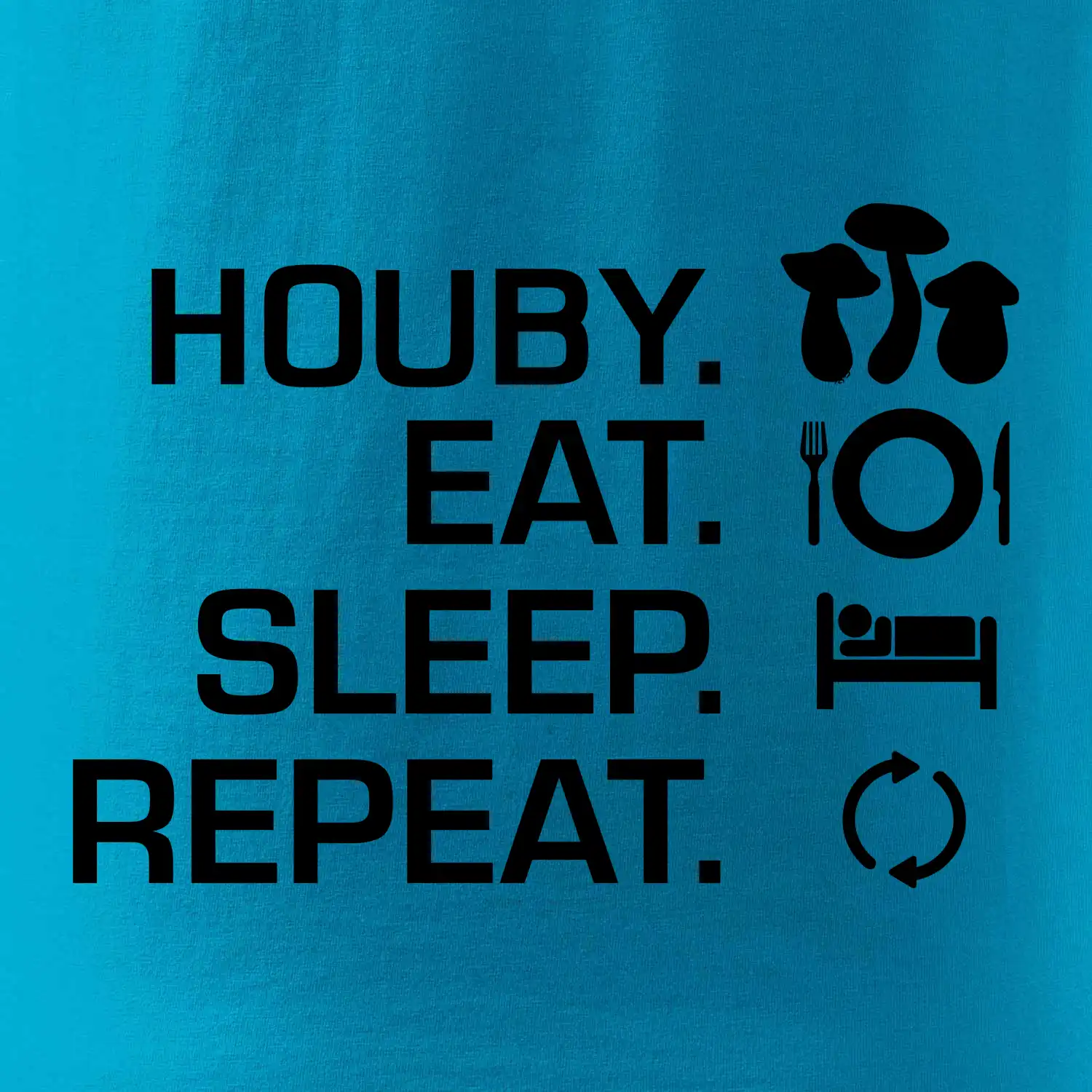 Houby Eat Sleep Repeat