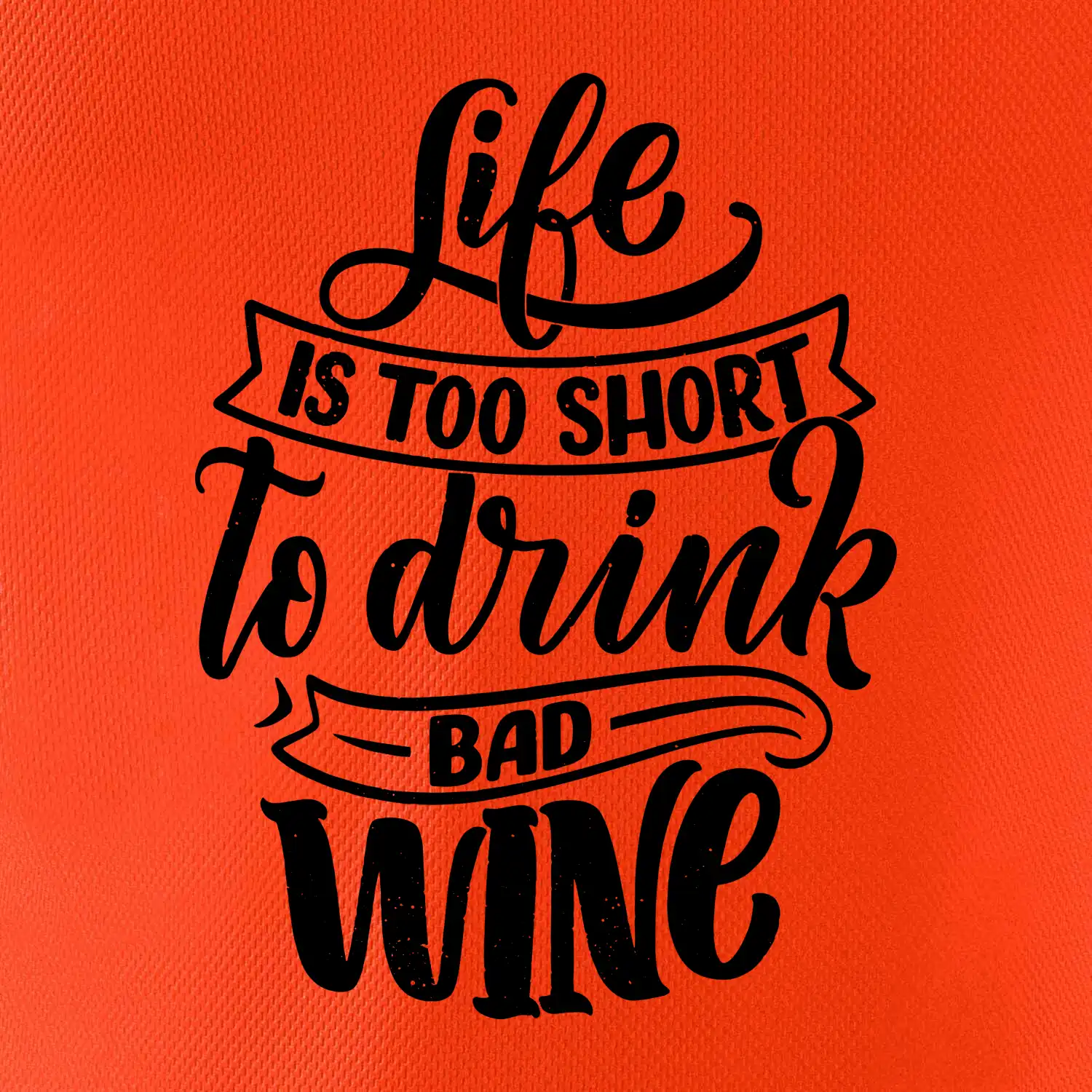 Life is a short to drink bad wine psací
