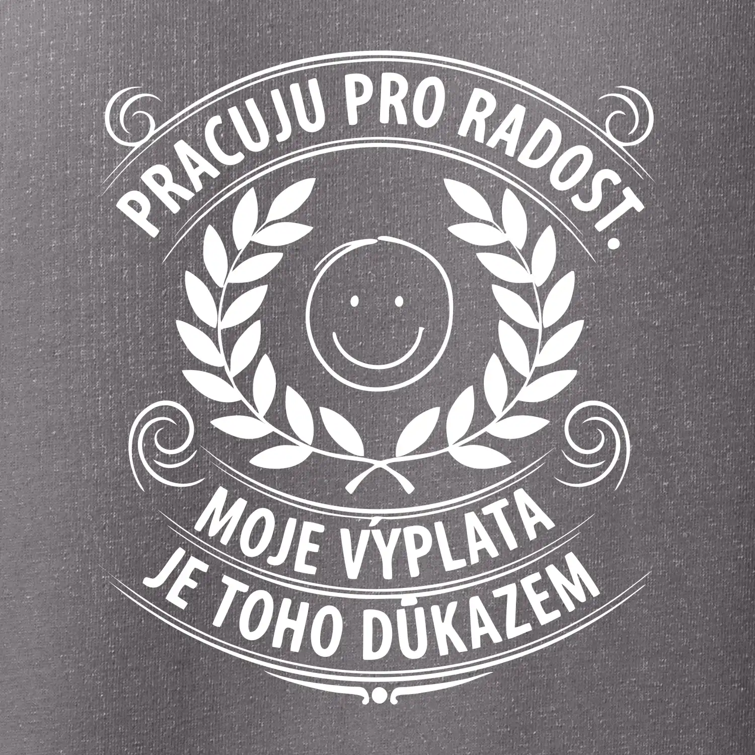 Pracuju pro radost. moje výplata je toho důkazem
